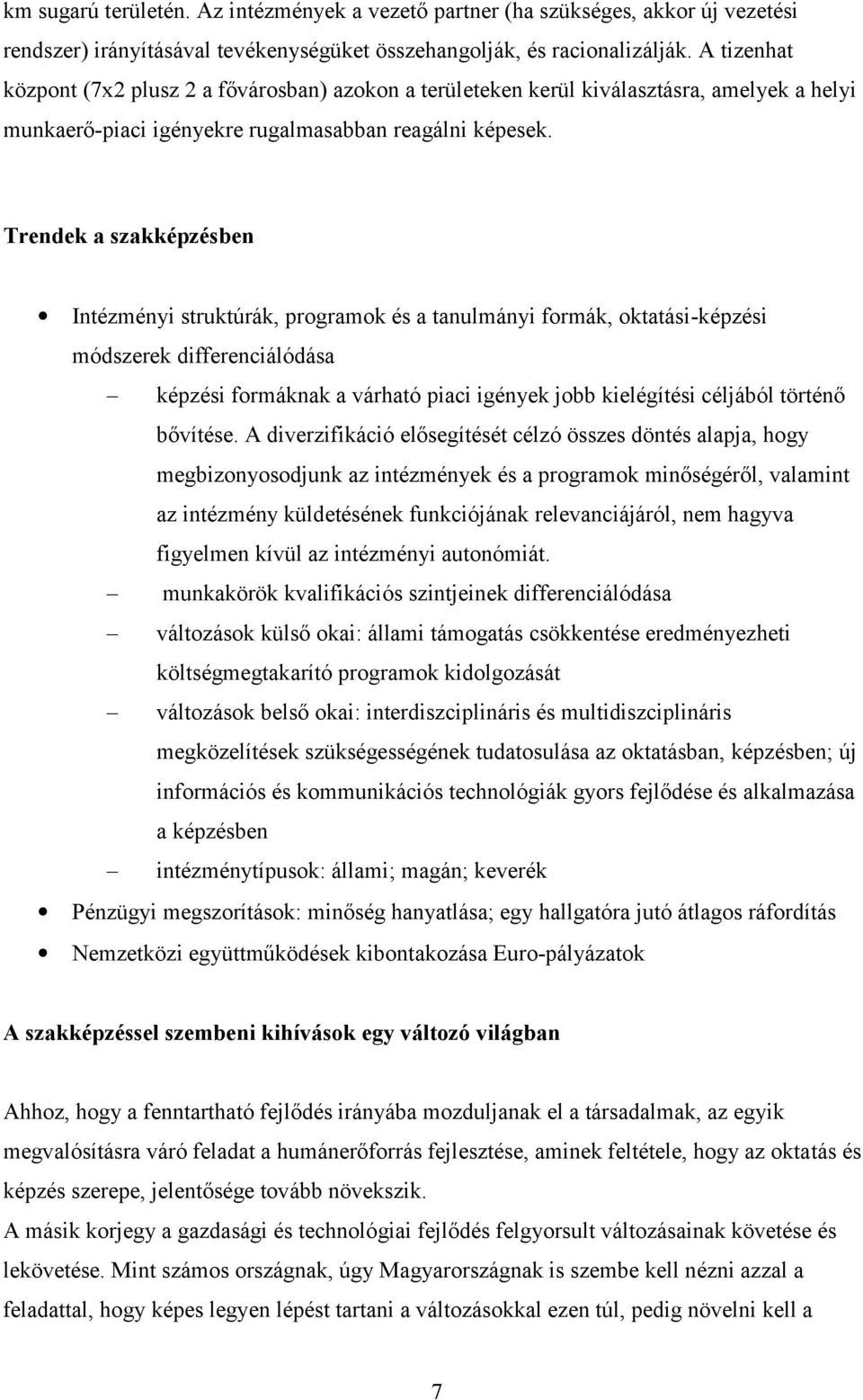 Trendek a szakképzésben Intézményi struktúrák, programok és a tanulmányi formák, oktatási-képzési módszerek differenciálódása képzési formáknak a várható piaci igények jobb kielégítési céljából