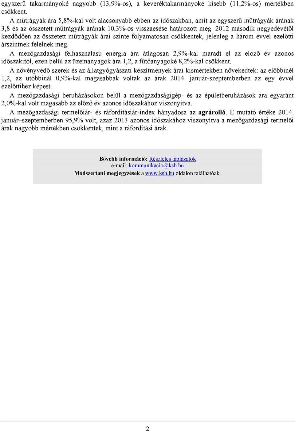 2012 második negyedévétől kezdődően az összetett műtrágyák árai szinte folyamatosan csökkentek, jelenleg a három évvel ezelőtti árszintnek felelnek meg.