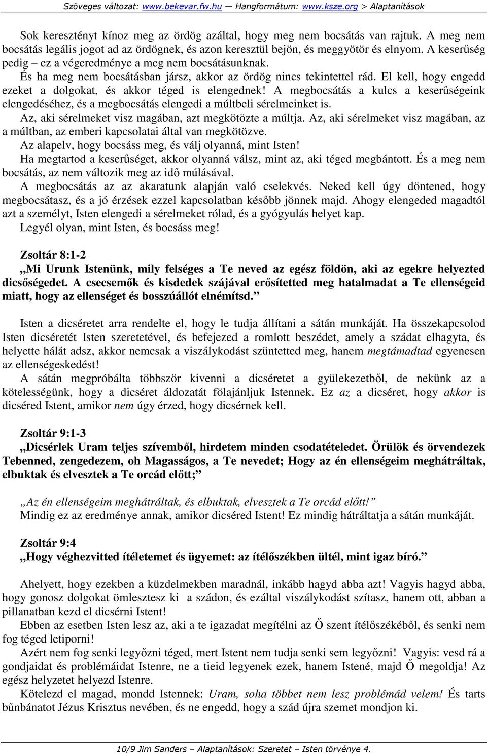 El kell, hogy engedd ezeket a dolgokat, és akkor téged is elengednek! A megbocsátás a kulcs a keserőségeink elengedéséhez, és a megbocsátás elengedi a múltbeli sérelmeinket is.