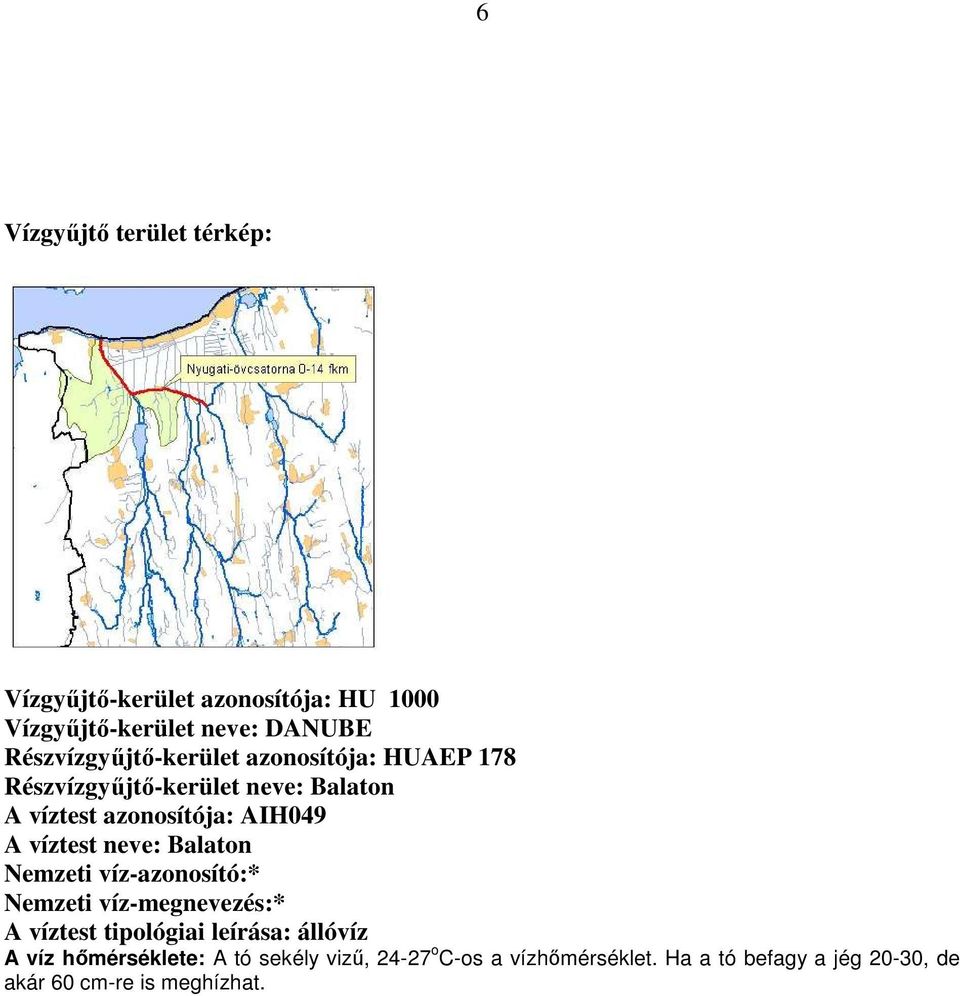 A víztest neve: Balaton Nemzeti víz-azonosító:* Nemzeti víz-megnevezés:* A víztest tipológiai leírása: állóvíz