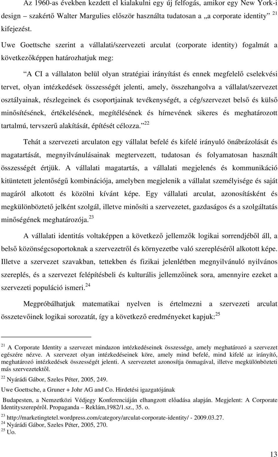 cselekvési tervet, olyan intézkedések összességét jelenti, amely, összehangolva a vállalat/szervezet osztályainak, részlegeinek és csoportjainak tevékenységét, a cég/szervezet belső és külső