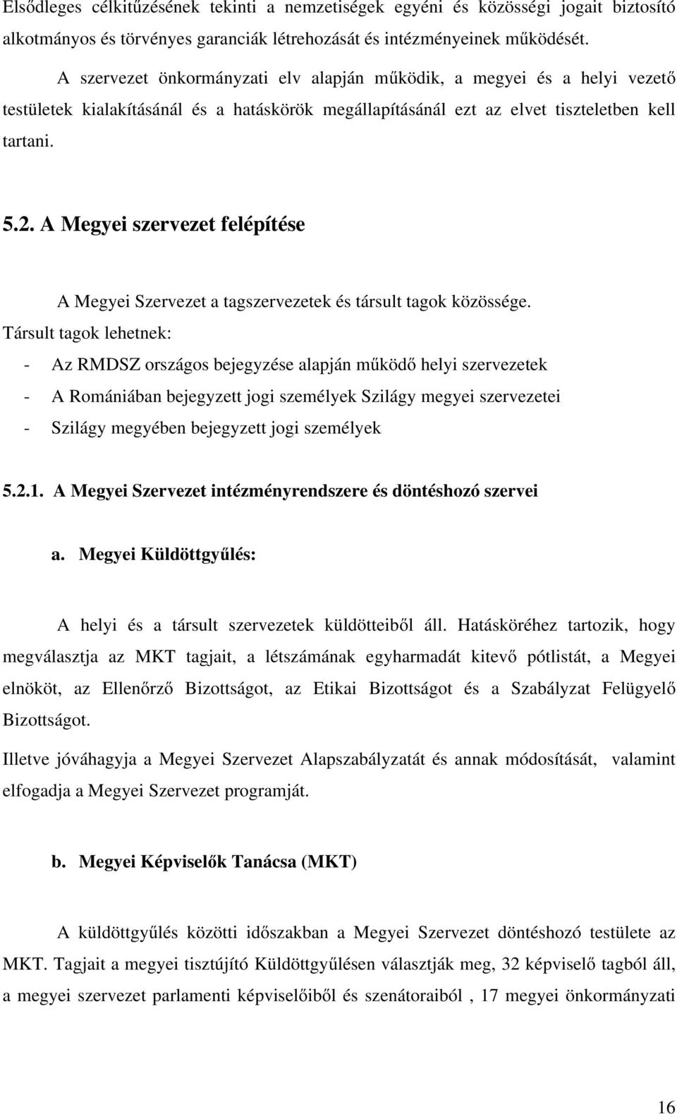 A Megyei szervezet felépítése A Megyei Szervezet a tagszervezetek és társult tagok közössége.