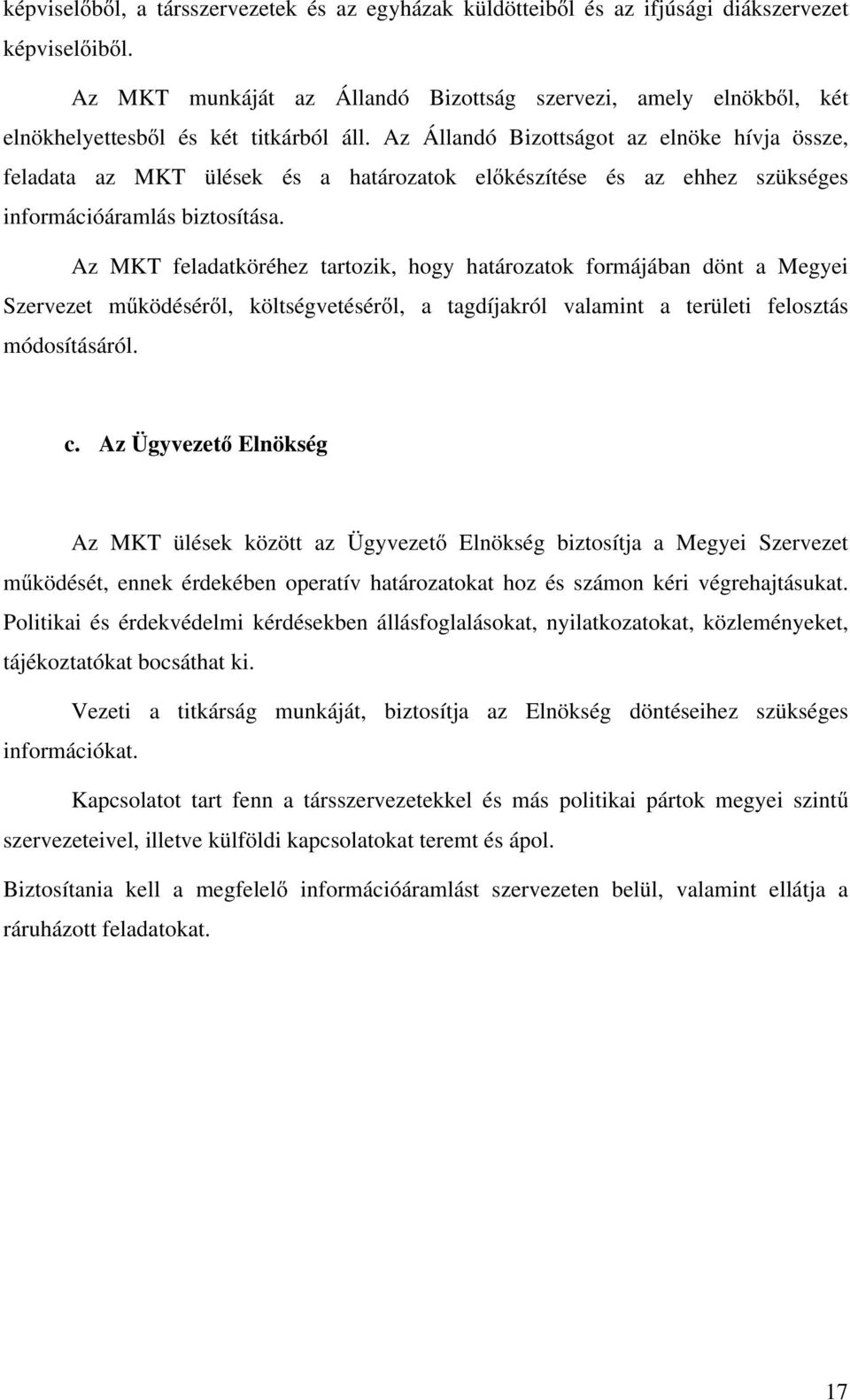 Az Állandó Bizottságot az elnöke hívja össze, feladata az MKT ülések és a határozatok előkészítése és az ehhez szükséges információáramlás biztosítása.