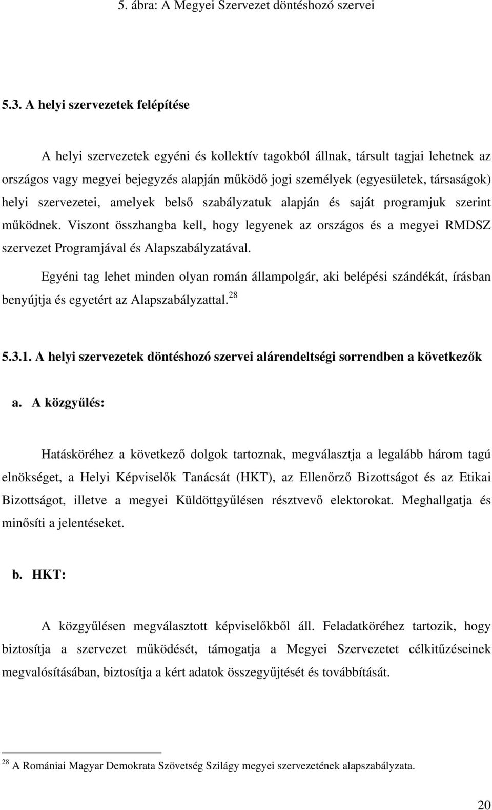 társaságok) helyi szervezetei, amelyek belső szabályzatuk alapján és saját programjuk szerint működnek.