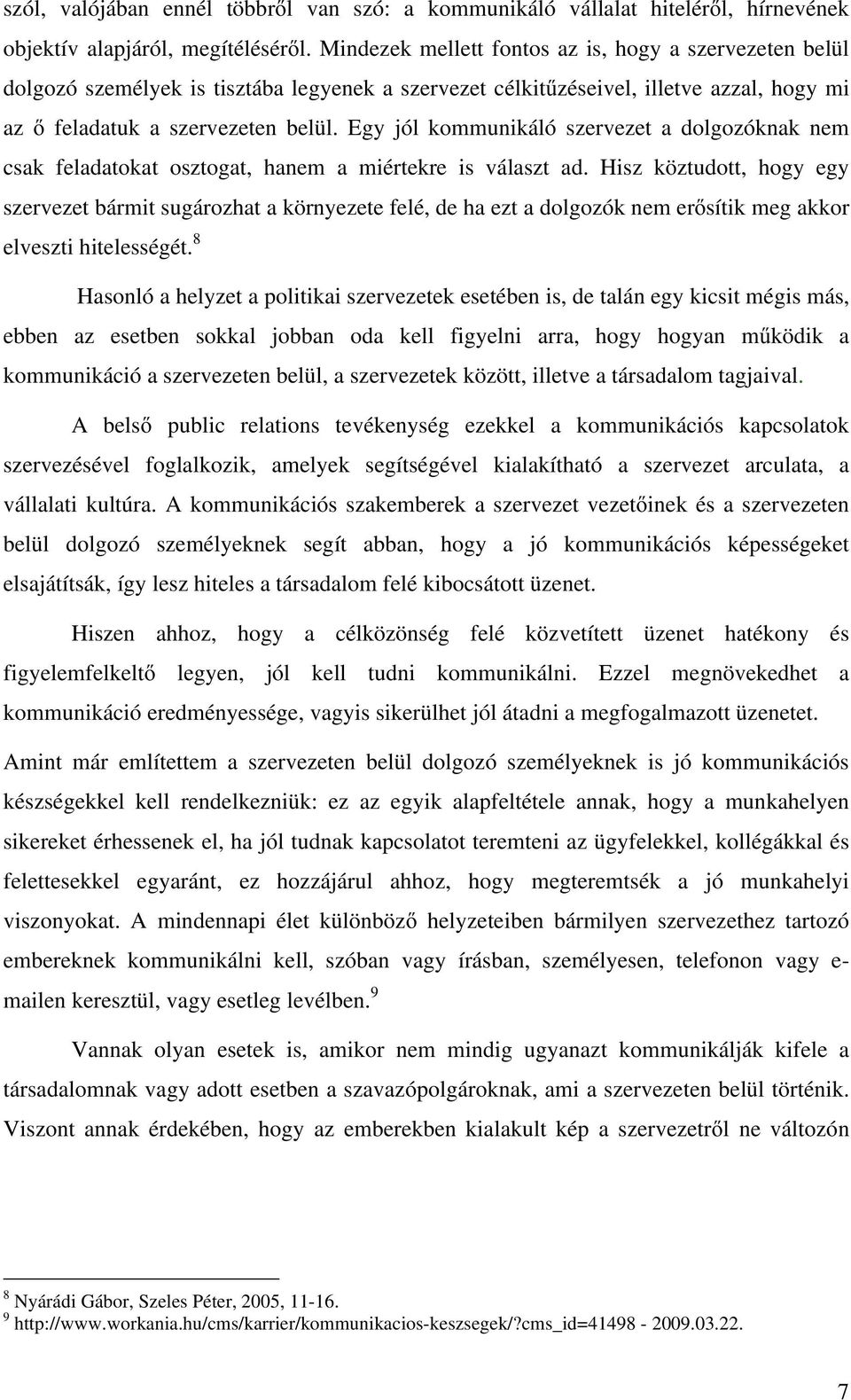 Egy jól kommunikáló szervezet a dolgozóknak nem csak feladatokat osztogat, hanem a miértekre is választ ad.