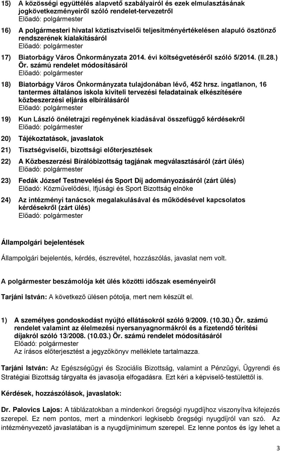 számú rendelet módosításáról 18) Biatorbágy Város Önkormányzata tulajdonában lévő, 452 hrsz.