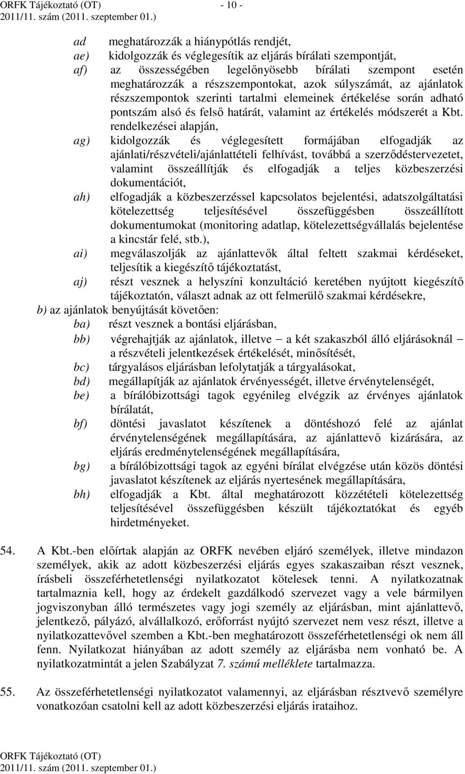 rendelkezései alapján, ag) kidolgozzák és véglegesített formájában elfogadják az ajánlati/részvételi/ajánlattételi felhívást, továbbá a szerződéstervezetet, valamint összeállítják és elfogadják a