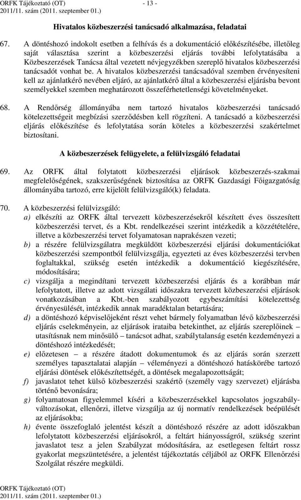 névjegyzékben szereplő hivatalos közbeszerzési tanácsadót vonhat be.