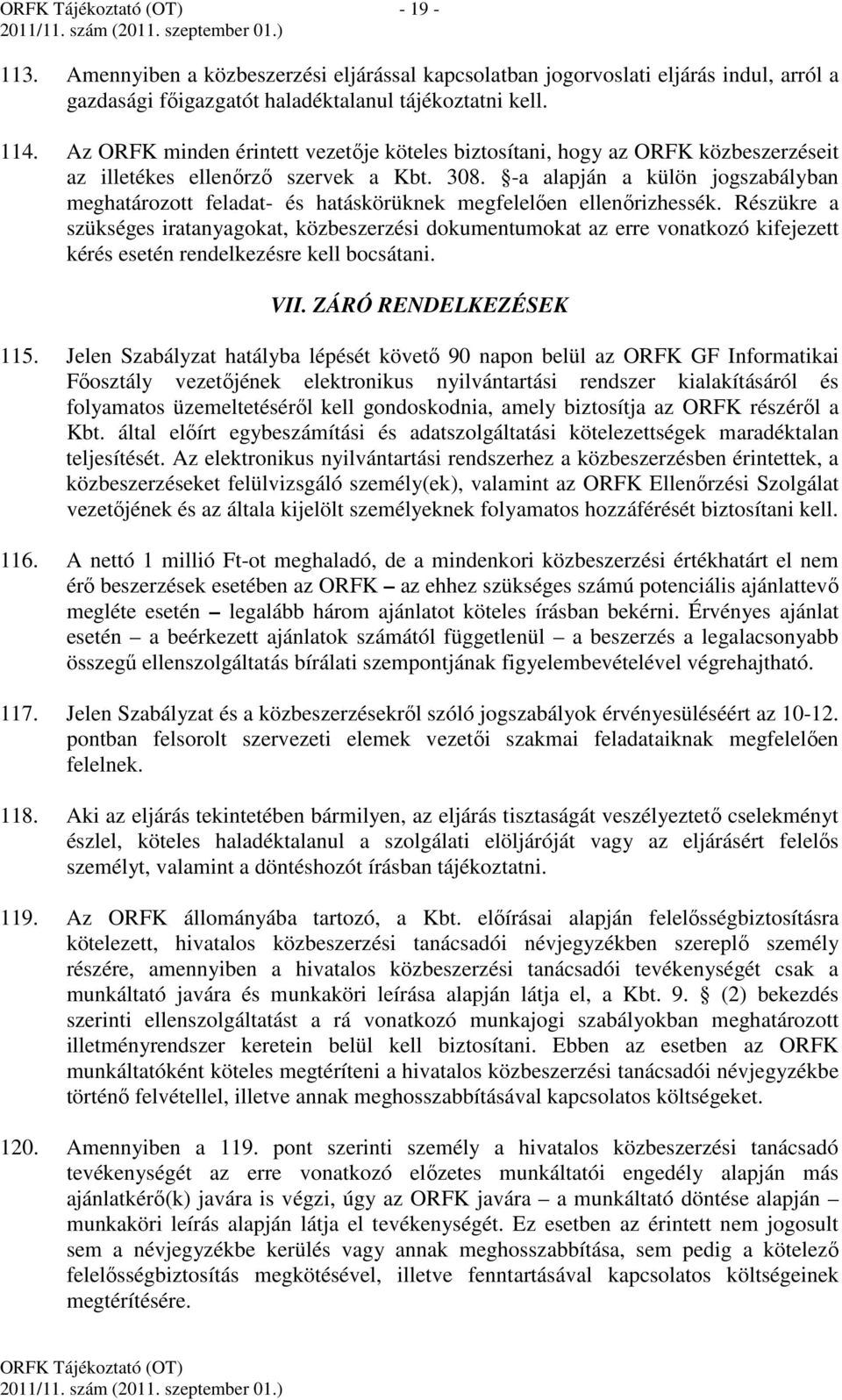 -a alapján a külön jogszabályban meghatározott feladat- és hatáskörüknek megfelelően ellenőrizhessék.