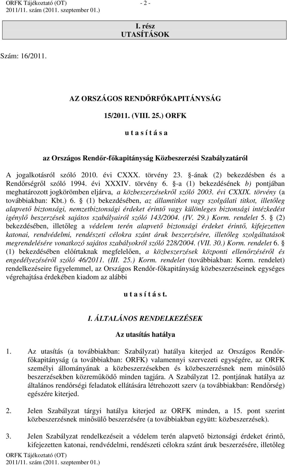 törvény 6. -a (1) bekezdésének b) pontjában meghatározott jogkörömben eljárva, a közbeszerzésekről szóló 2003. évi CXXIX. törvény (a továbbiakban: Kbt.) 6.