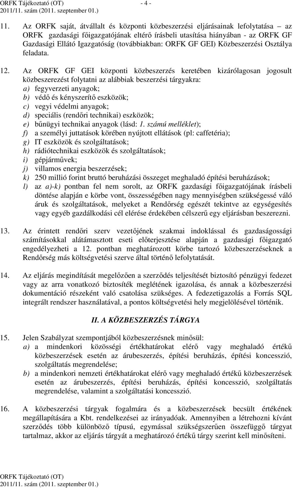 (továbbiakban: ORFK GF GEI) Közbeszerzési Osztálya feladata. 12.