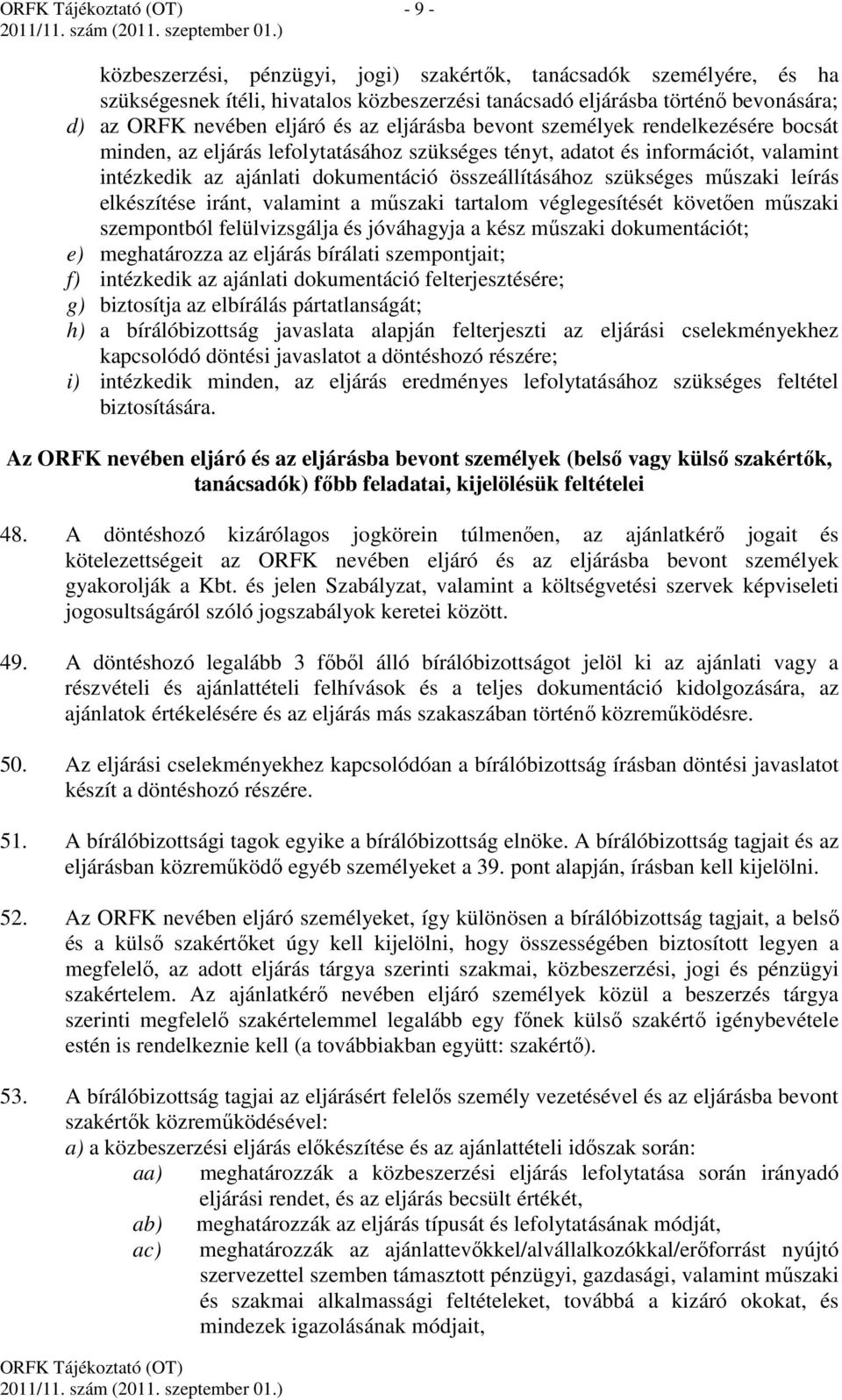 műszaki leírás elkészítése iránt, valamint a műszaki tartalom véglegesítését követően műszaki szempontból felülvizsgálja és jóváhagyja a kész műszaki dokumentációt; e) meghatározza az eljárás