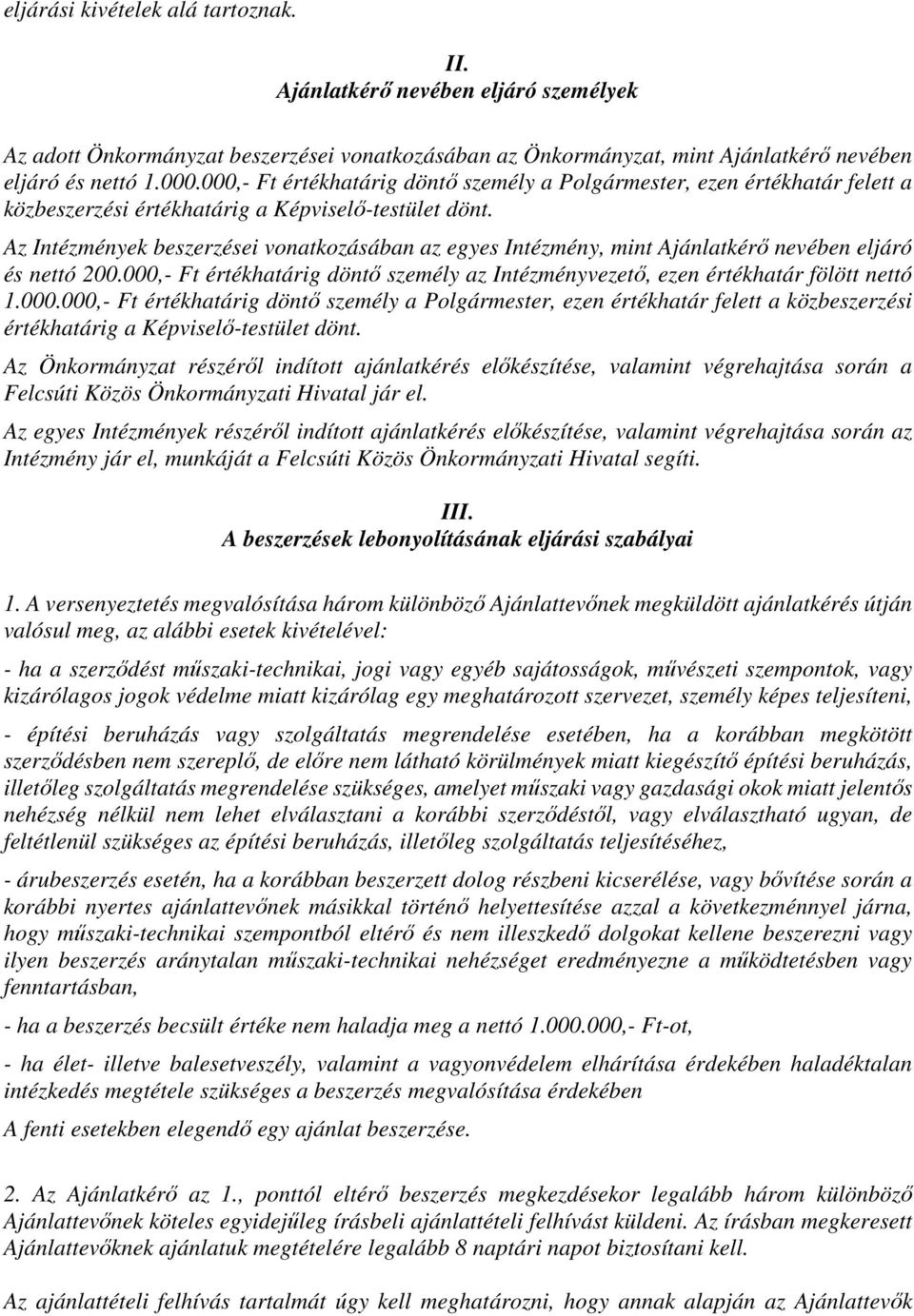 Az Intézmények beszerzései vonatkozásában az egyes Intézmény, mint Ajánlatkérő nevében eljáró és nettó 200.000,