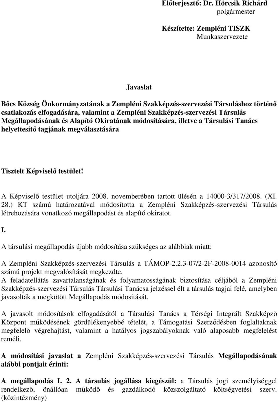 Zempléni Szakképzés-szervezési Társulás Megállapodásának és Alapító Okiratának módosítására, illetve a Társulási Tanács helyettesítı tagjának megválasztására Tisztelt Képviselı testület!