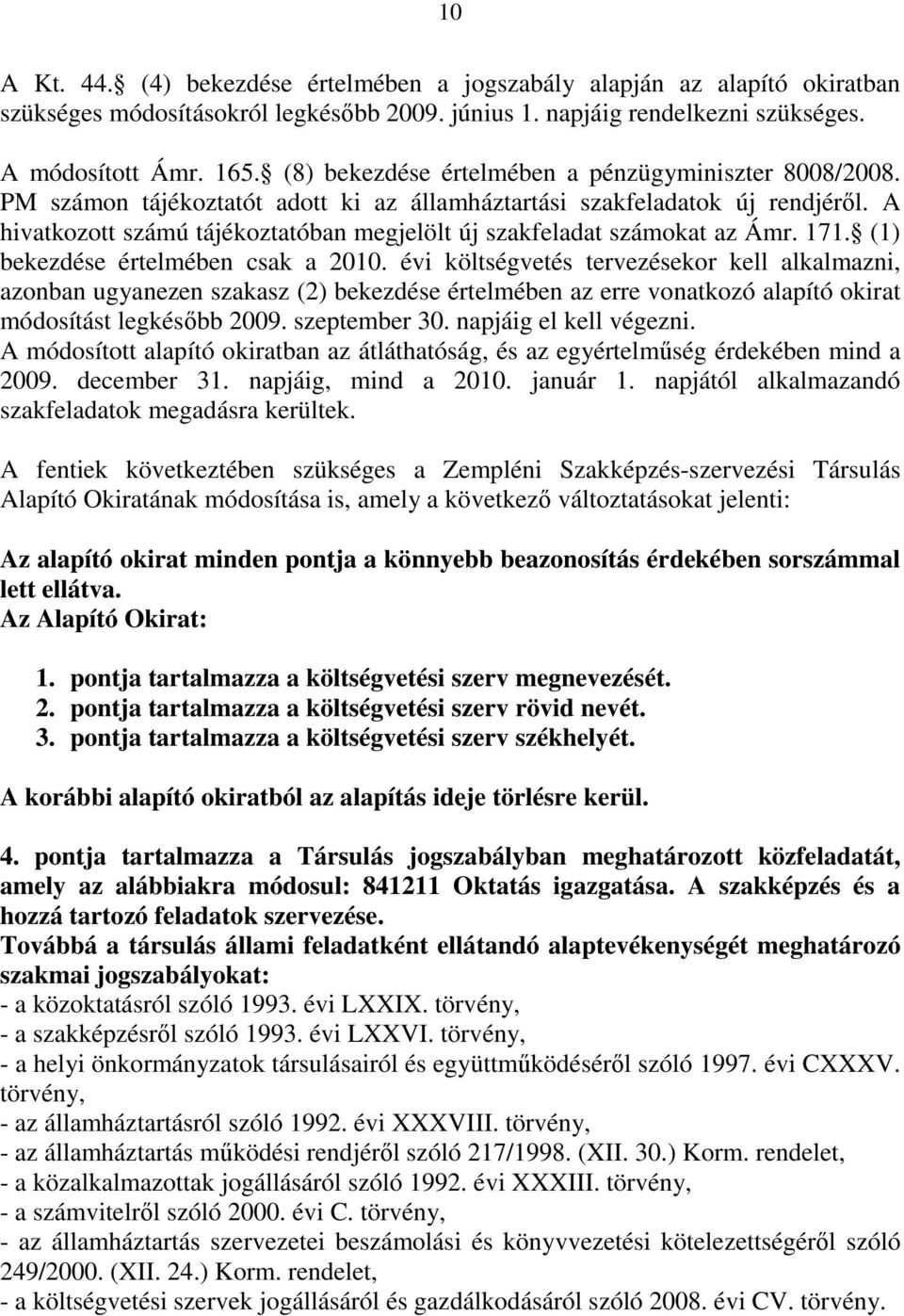 A hivatkozott számú tájékoztatóban megjelölt új szakfeladat számokat az Ámr. 171. (1) bekezdése értelmében csak a 2010.