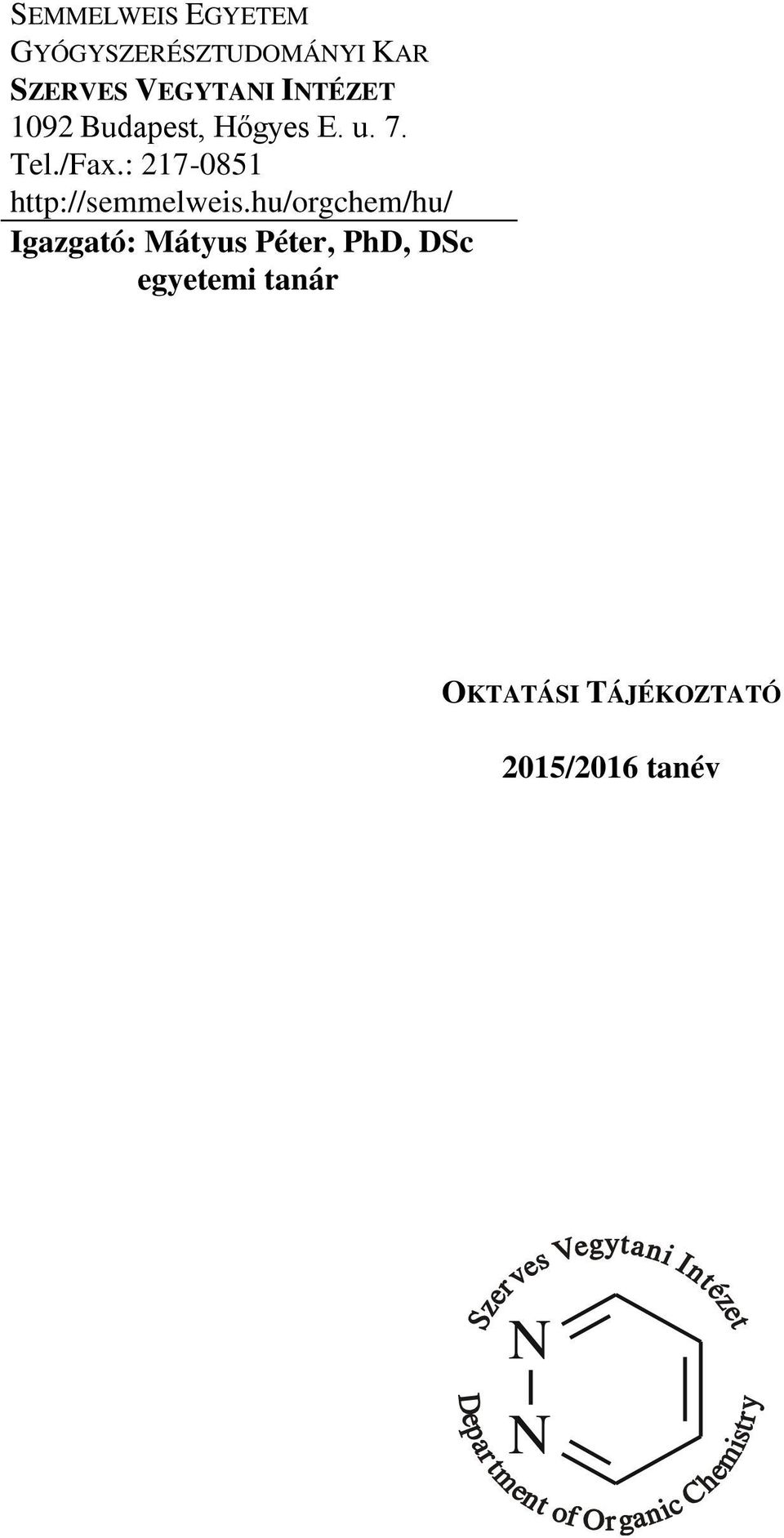 hu/orgchem/hu/ Igazgató: Mátyus Péter, PhD, DSc egyetemi tanár OKTATÁSI