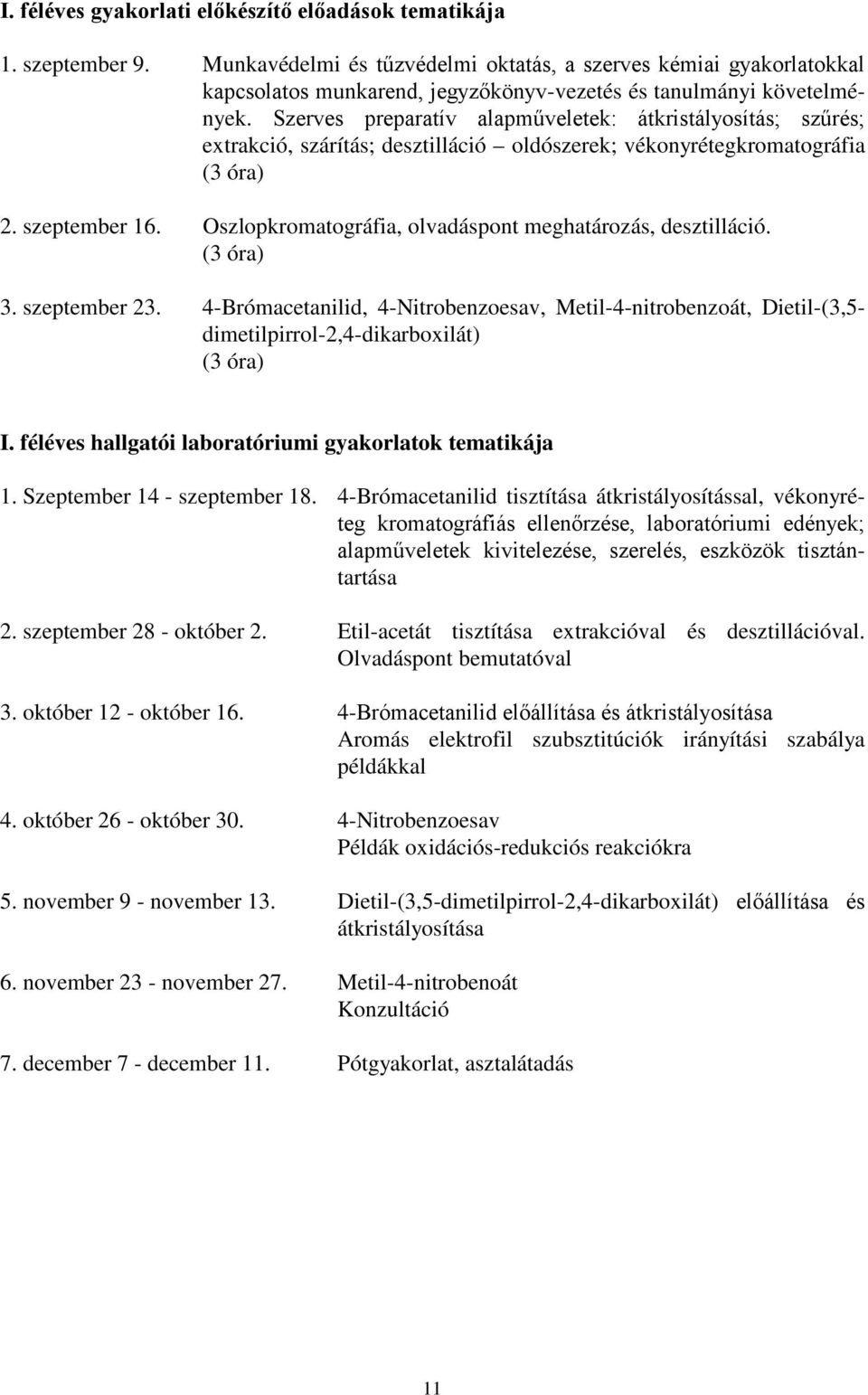 Szerves preparatív alapműveletek: átkristályosítás; szűrés; extrakció, szárítás; desztilláció oldószerek; vékonyrétegkromatográfia (3 óra) 2. szeptember 16.