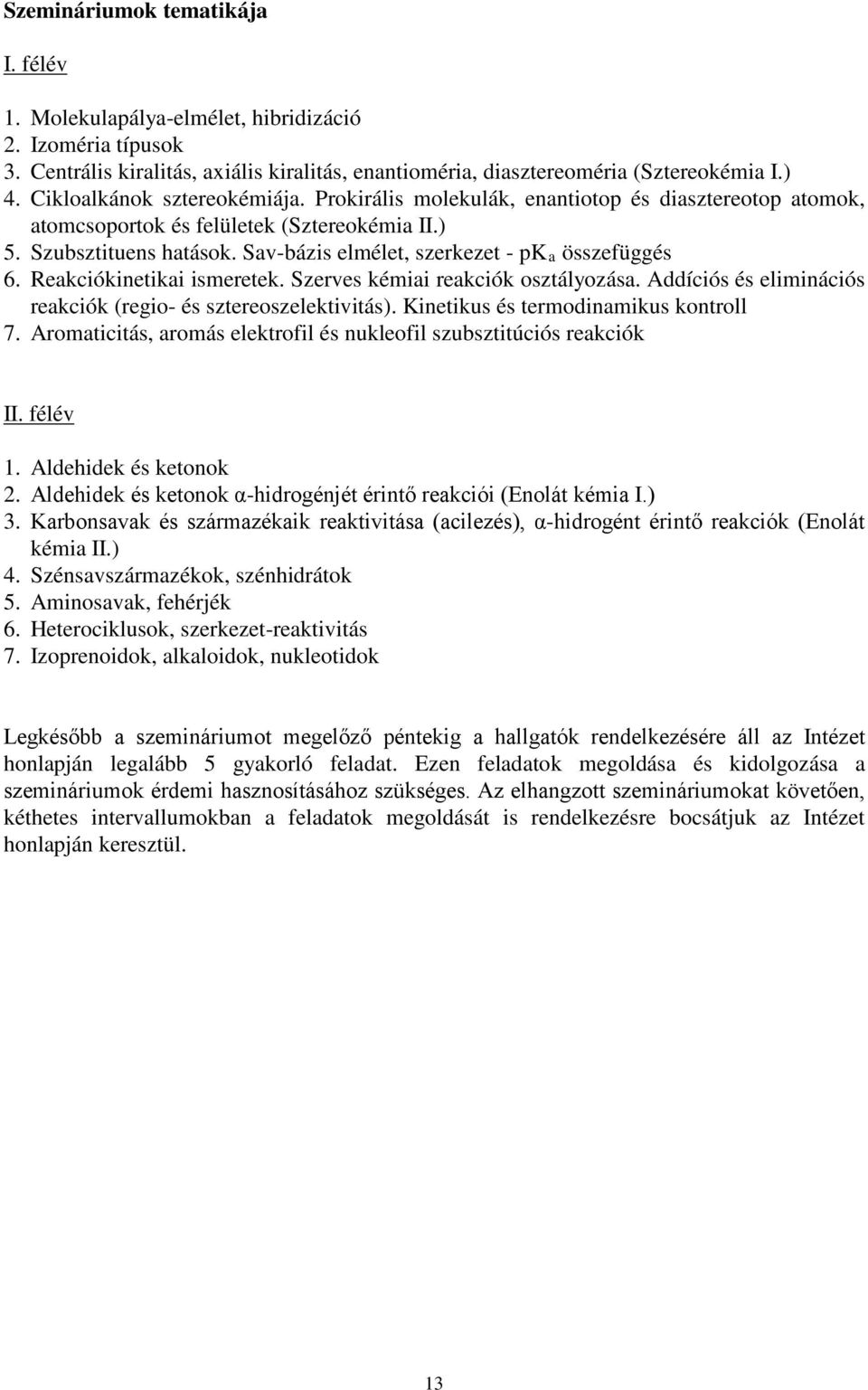 Sav-bázis elmélet, szerkezet - pka összefüggés 6. Reakciókinetikai ismeretek. Szerves kémiai reakciók osztályozása. Addíciós és eliminációs reakciók (regio- és sztereoszelektivitás).