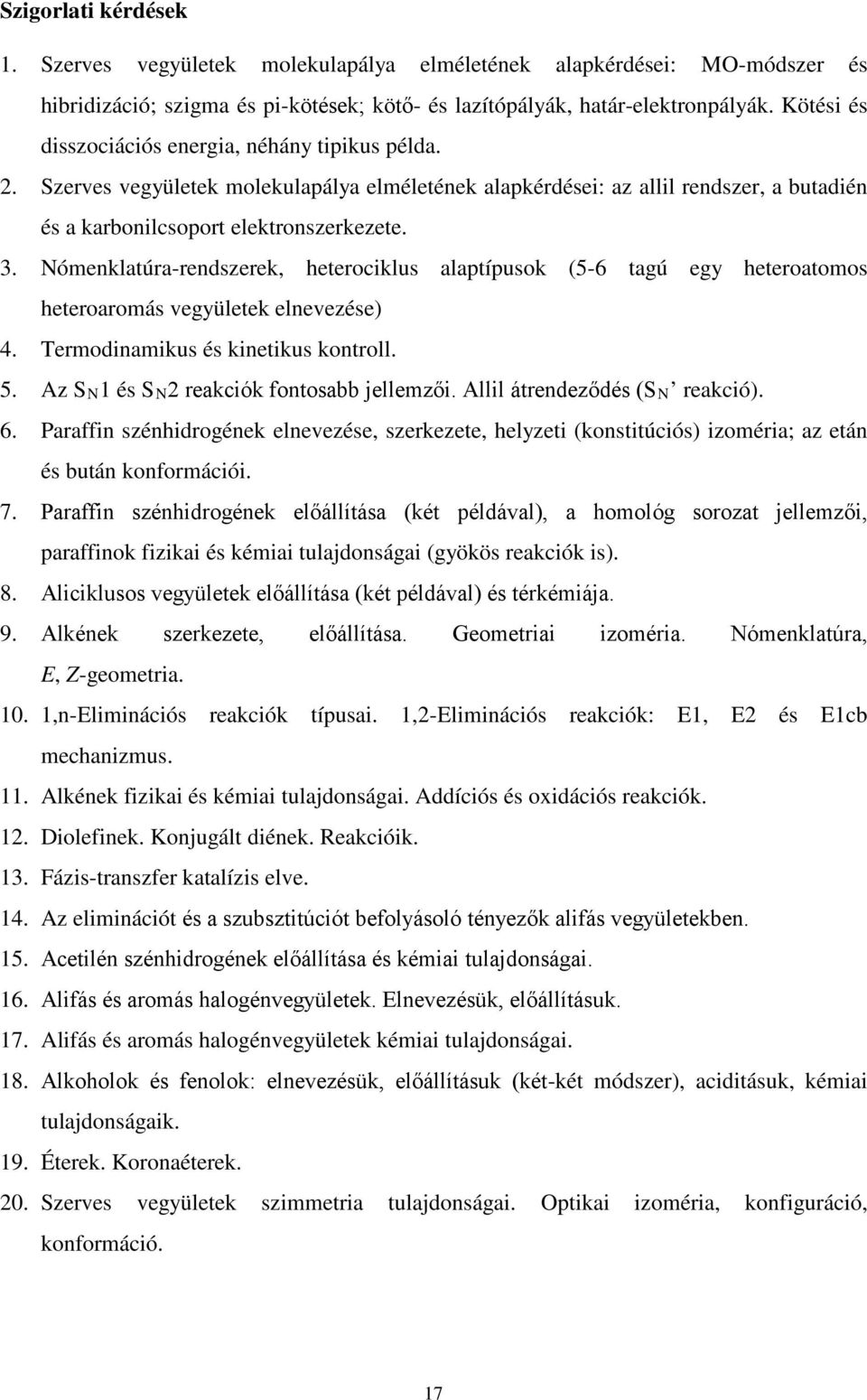 Nómenklatúra-rendszerek, heterociklus alaptípusok (5-6 tagú egy heteroatomos heteroaromás vegyületek elnevezése) 4. Termodinamikus és kinetikus kontroll. 5. Az SN1 és SN2 reakciók fontosabb jellemzői.