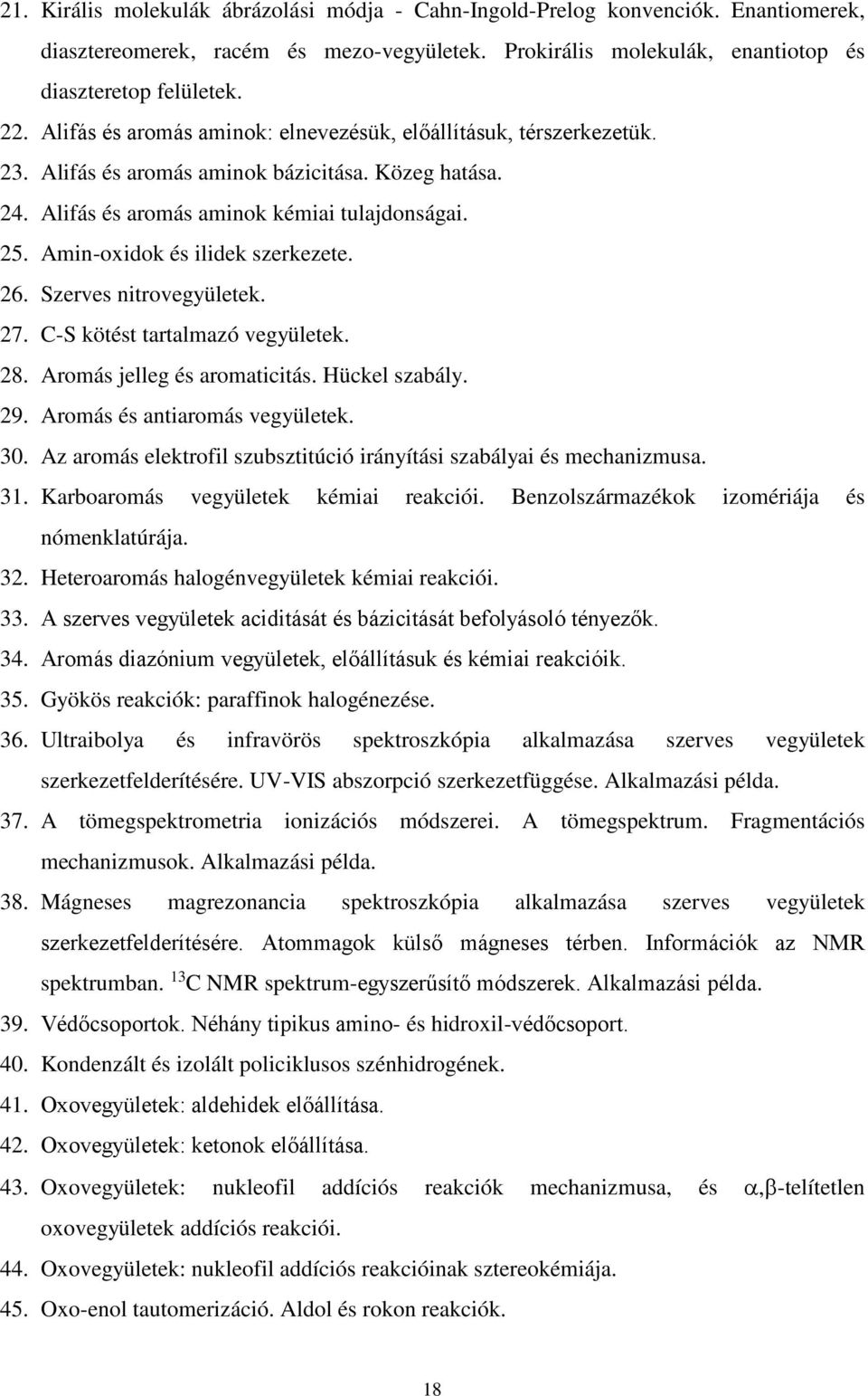 Amin-oxidok és ilidek szerkezete. 26. Szerves nitrovegyületek. 27. C-S kötést tartalmazó vegyületek. 28. Aromás jelleg és aromaticitás. Hückel szabály. 29. Aromás és antiaromás vegyületek. 30.