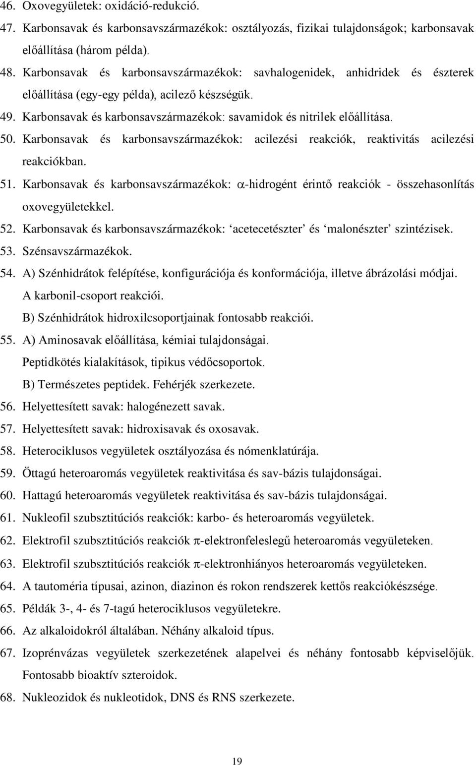 50. Karbonsavak és karbonsavszármazékok: acilezési reakciók, reaktivitás acilezési reakciókban. 51. Karbonsavak és karbonsavszármazékok: α-hidrogént érintő reakciók - összehasonlítás oxovegyületekkel.