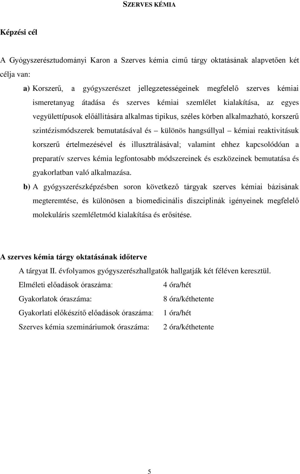 hangsúllyal kémiai reaktivitásuk korszerű értelmezésével és illusztrálásával; valamint ehhez kapcsolódóan a preparatív szerves kémia legfontosabb módszereinek és eszközeinek bemutatása és