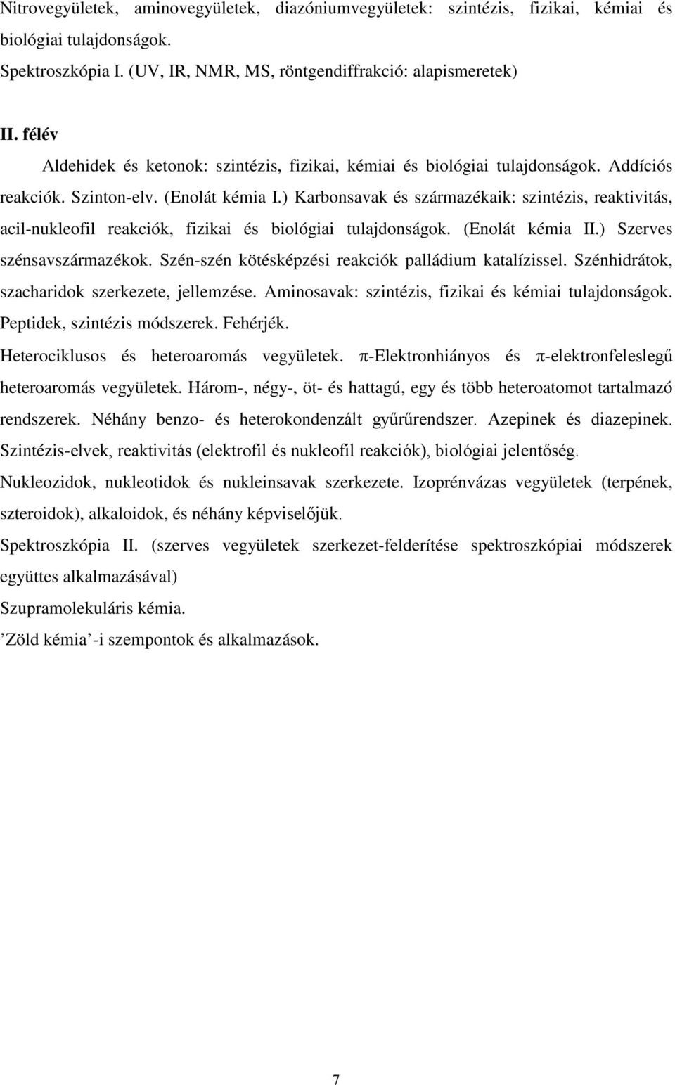 ) Karbonsavak és származékaik: szintézis, reaktivitás, acil-nukleofil reakciók, fizikai és biológiai tulajdonságok. (Enolát kémia II.) Szerves szénsavszármazékok.