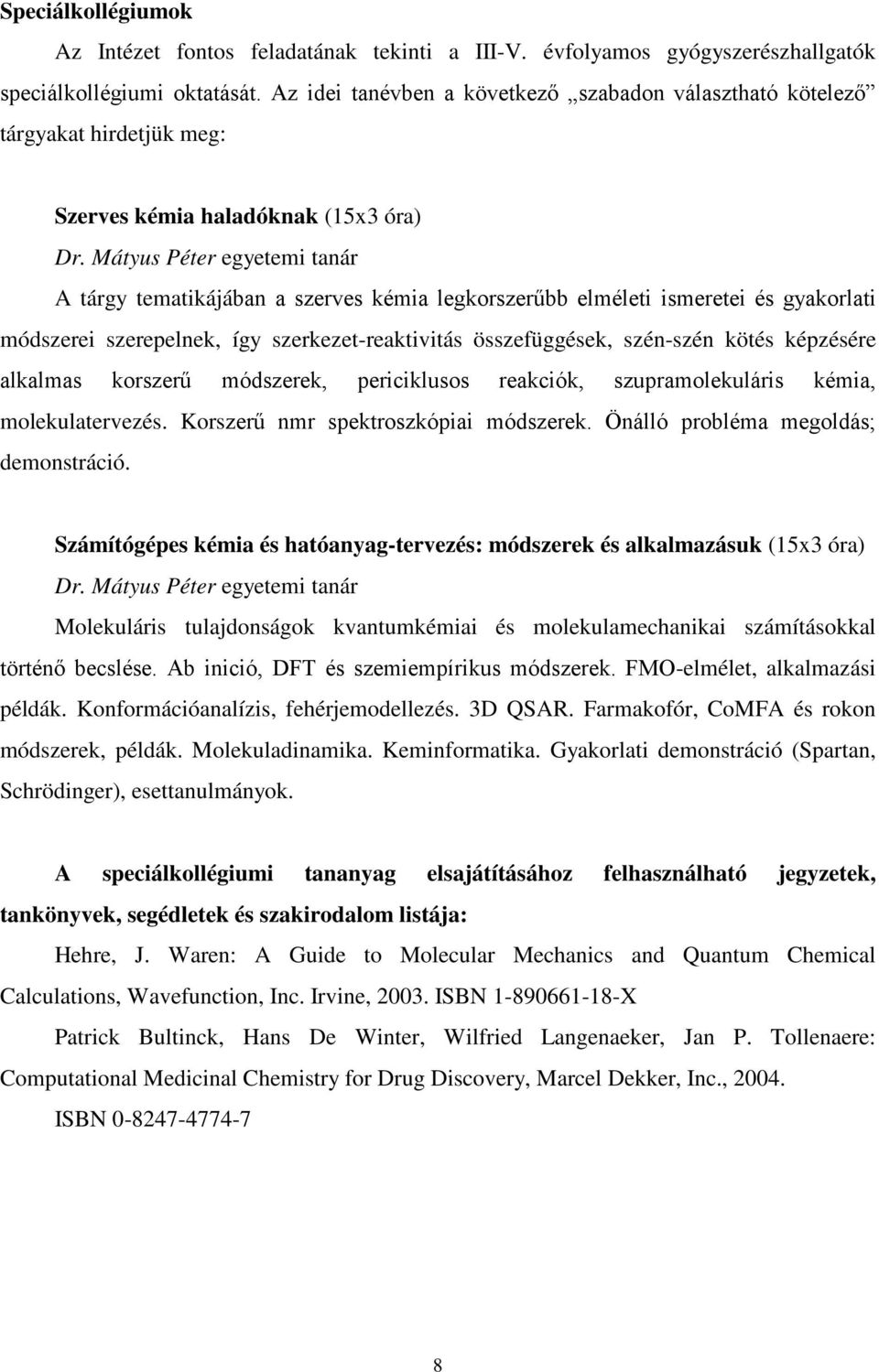 Mátyus Péter egyetemi tanár A tárgy tematikájában a szerves kémia legkorszerűbb elméleti ismeretei és gyakorlati módszerei szerepelnek, így szerkezet-reaktivitás összefüggések, szén-szén kötés