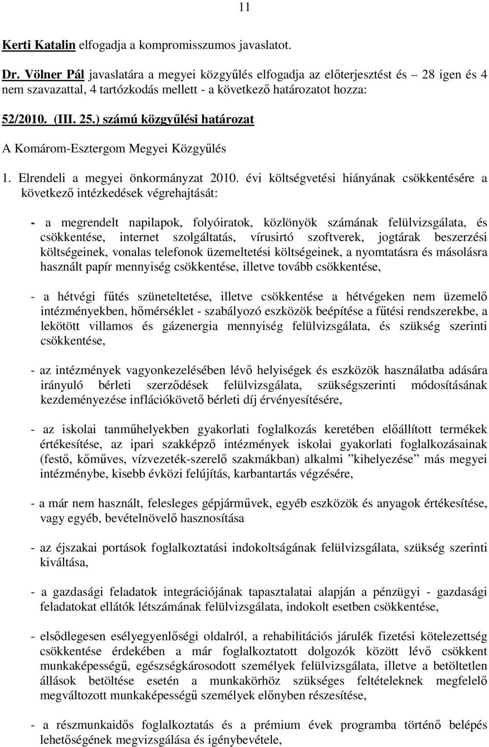 ) számú közgyőlési határozat 1. Elrendeli a megyei önkormányzat 2010.