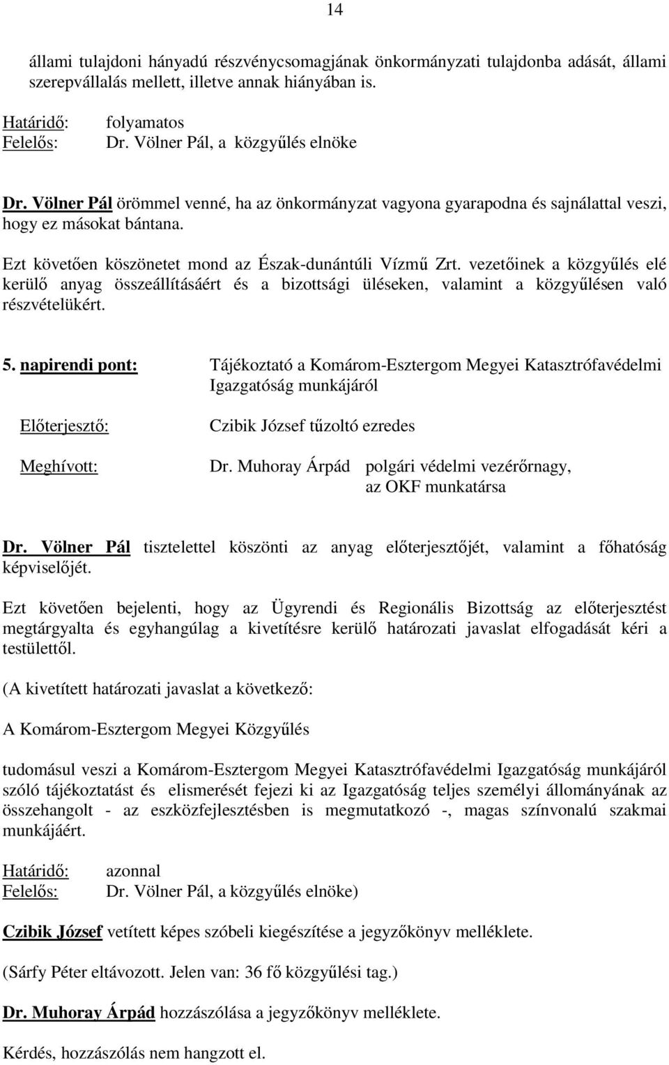 vezetıinek a közgyőlés elé kerülı anyag összeállításáért és a bizottsági üléseken, valamint a közgyőlésen való részvételükért. 5.