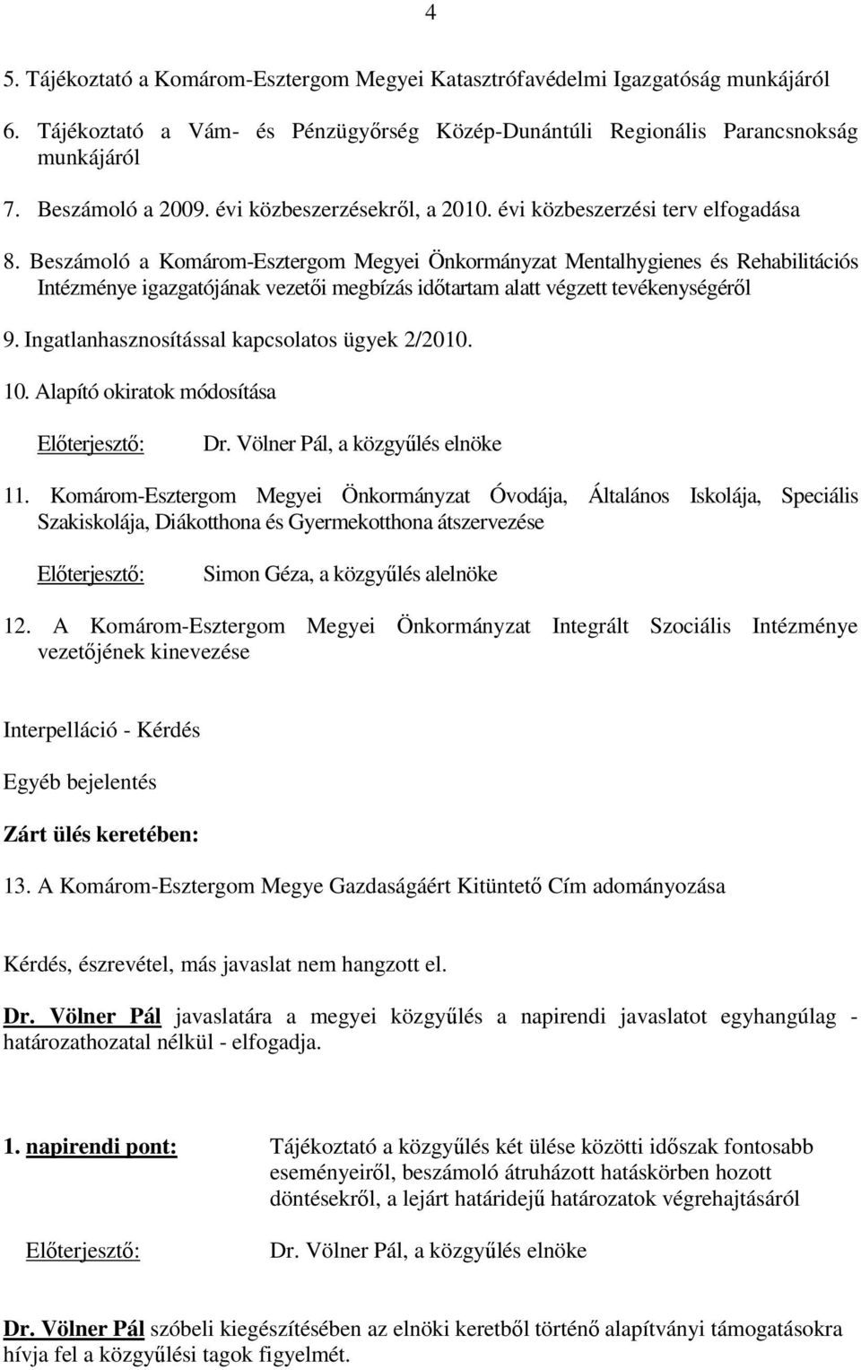 Beszámoló a Komárom-Esztergom Megyei Önkormányzat Mentalhygienes és Rehabilitációs Intézménye igazgatójának vezetıi megbízás idıtartam alatt végzett tevékenységérıl 9.