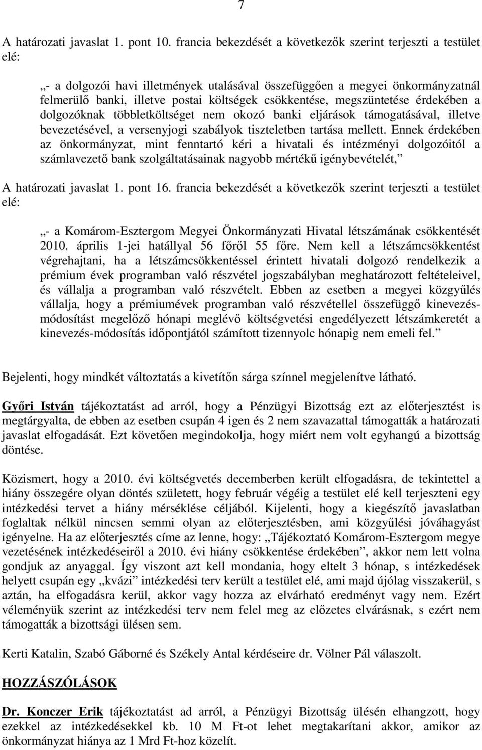 megszüntetése érdekében a dolgozóknak többletköltséget nem okozó banki eljárások támogatásával, illetve bevezetésével, a versenyjogi szabályok tiszteletben tartása mellett.