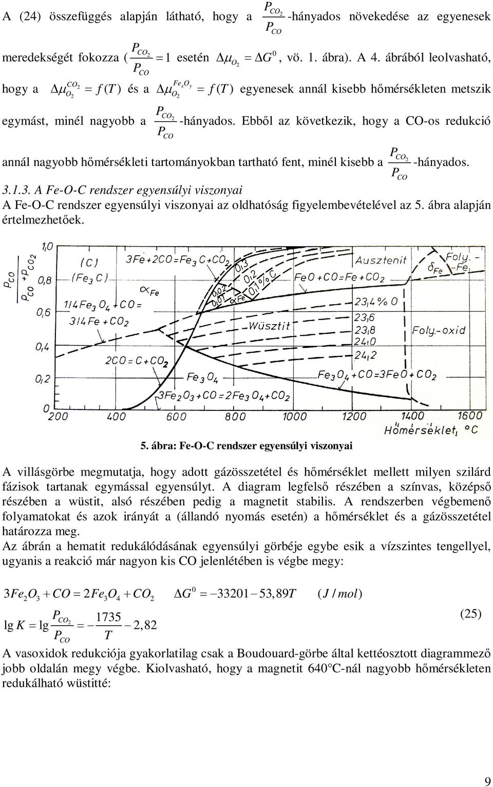 Ebből az következik, hogy a -os redukció annál nagyobb hőmérsékleti tartományokban tartható fent, minél kisebb a -hányados. 3.