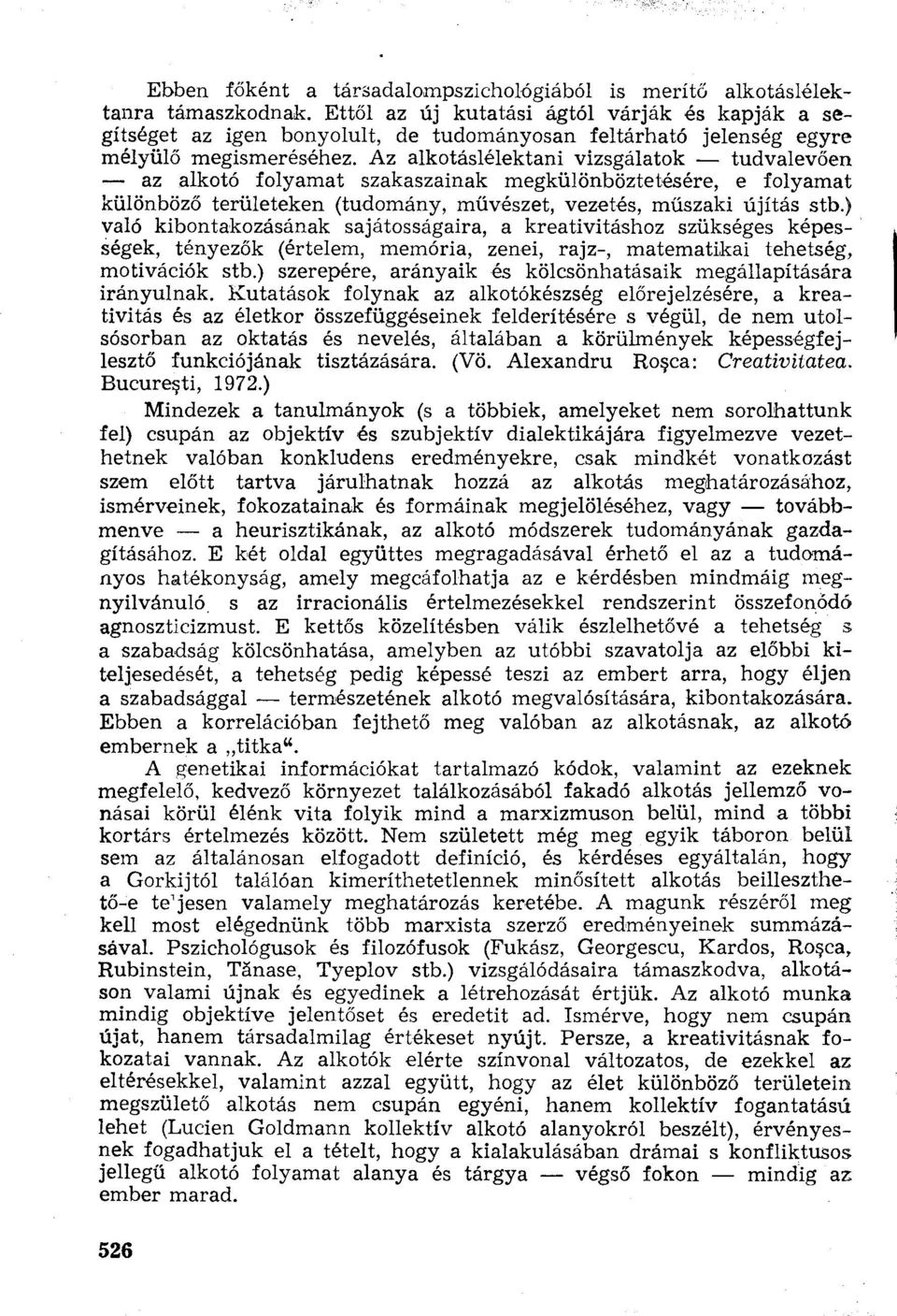 Az alkotáslélektani vizsgálatok tudvalevően az alkotó folyamat szakaszainak megkülönböztetésére, e folyamat különböző területeken (tudomány, művészet, vezetés, műszaki újítás stb.