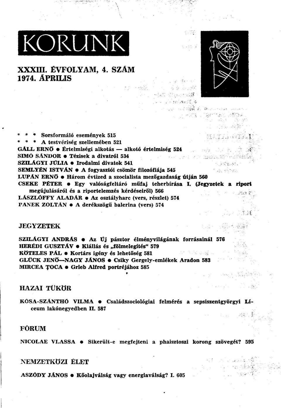 SEMLYÉN ISTVÁN A fogyasztói csömör filozófiája 545 LUPÁN ERNŐ Három évtized a szocialista mezőgazdaság útján 560 CSEKE PÉTER Egy valóságfeltáró műfaj teherbírása I.