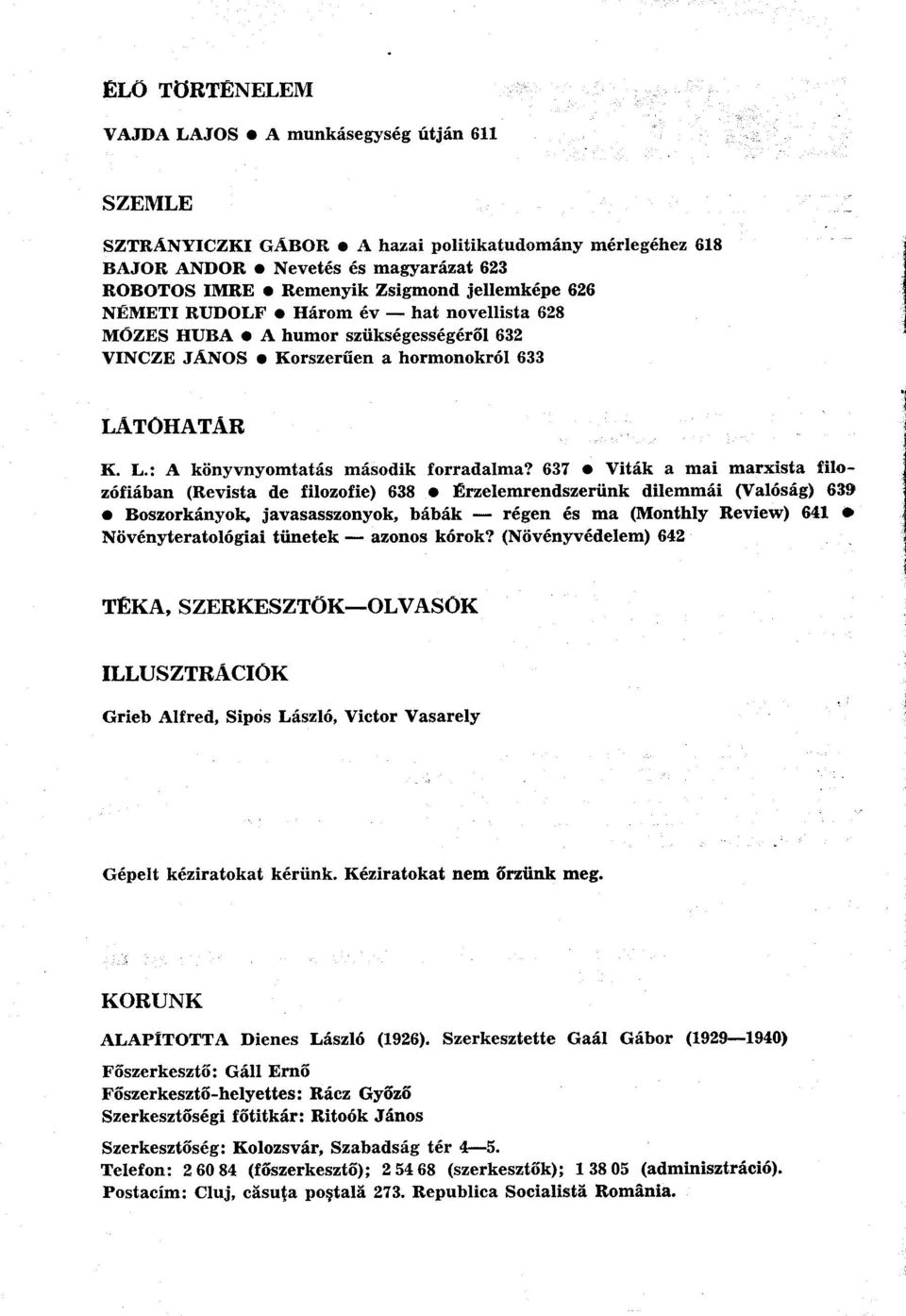 637 Viták a mai marxista filozófiában (Revista de filozofie) 638 Érzelemrendszerünk dilemmái (Valóság) 639 Boszorkányok, javasasszonyok, bábák régen és ma (Monthly Review) 641 Növényteratológiai