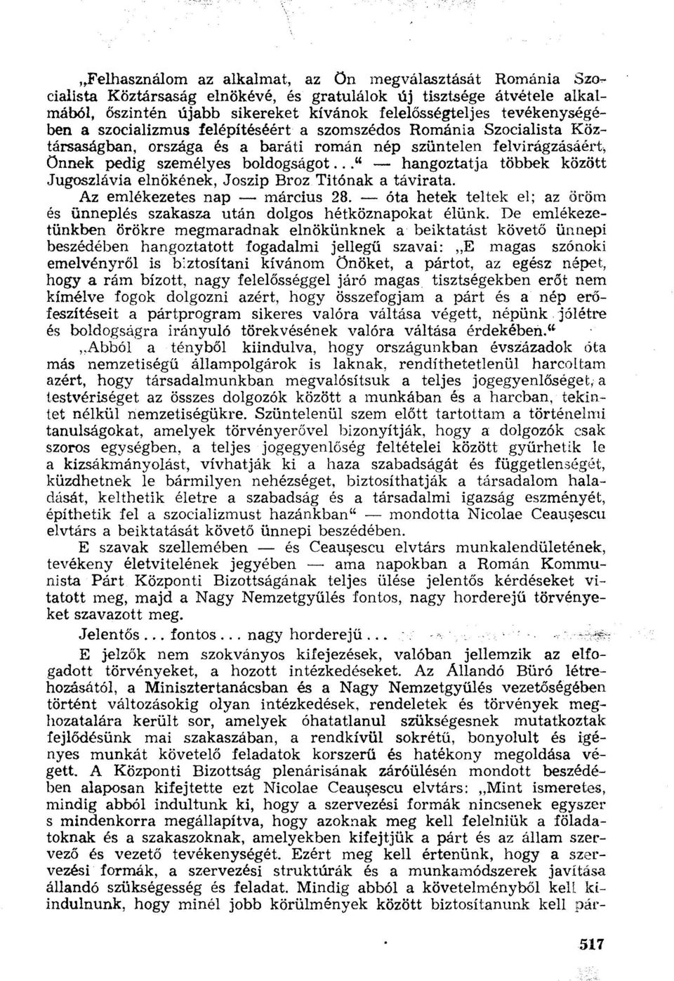 .." hangoztatja többek között Jugoszlávia elnökének, Joszip Broz Titónak a távirata. Az emlékezetes nap március 28. óta hetek teltek el; az öröm és ünneplés szakasza után dolgos hétköznapokat élünk.