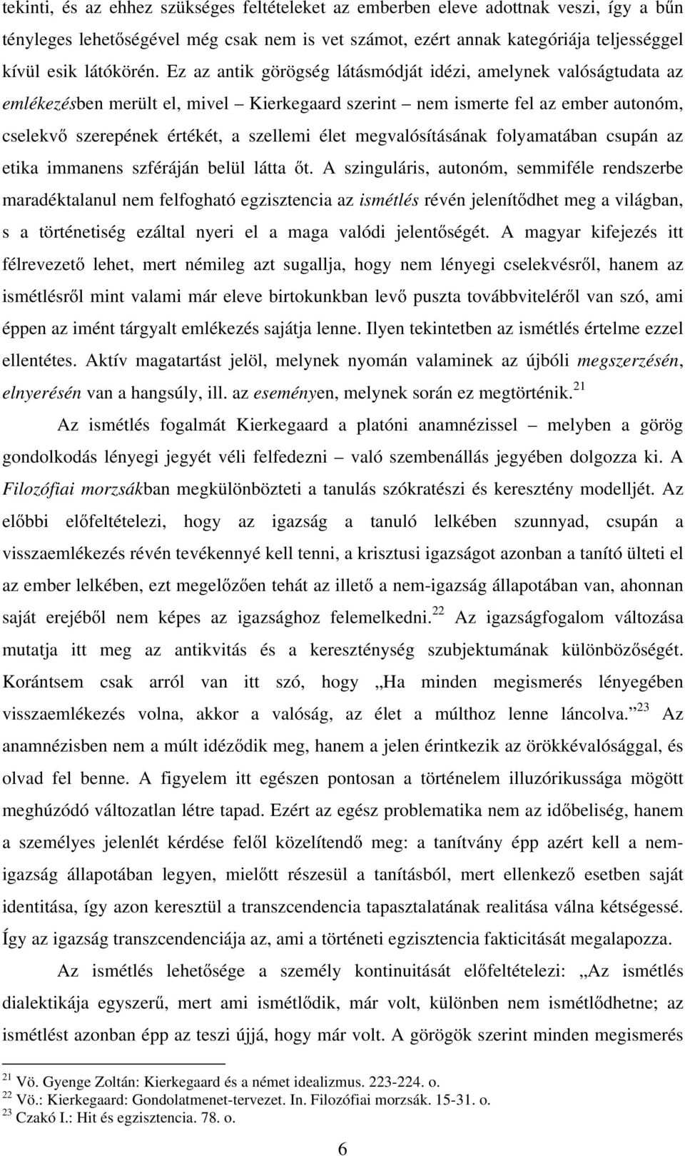 megvalósításának folyamatában csupán az etika immanens szféráján belül látta őt.