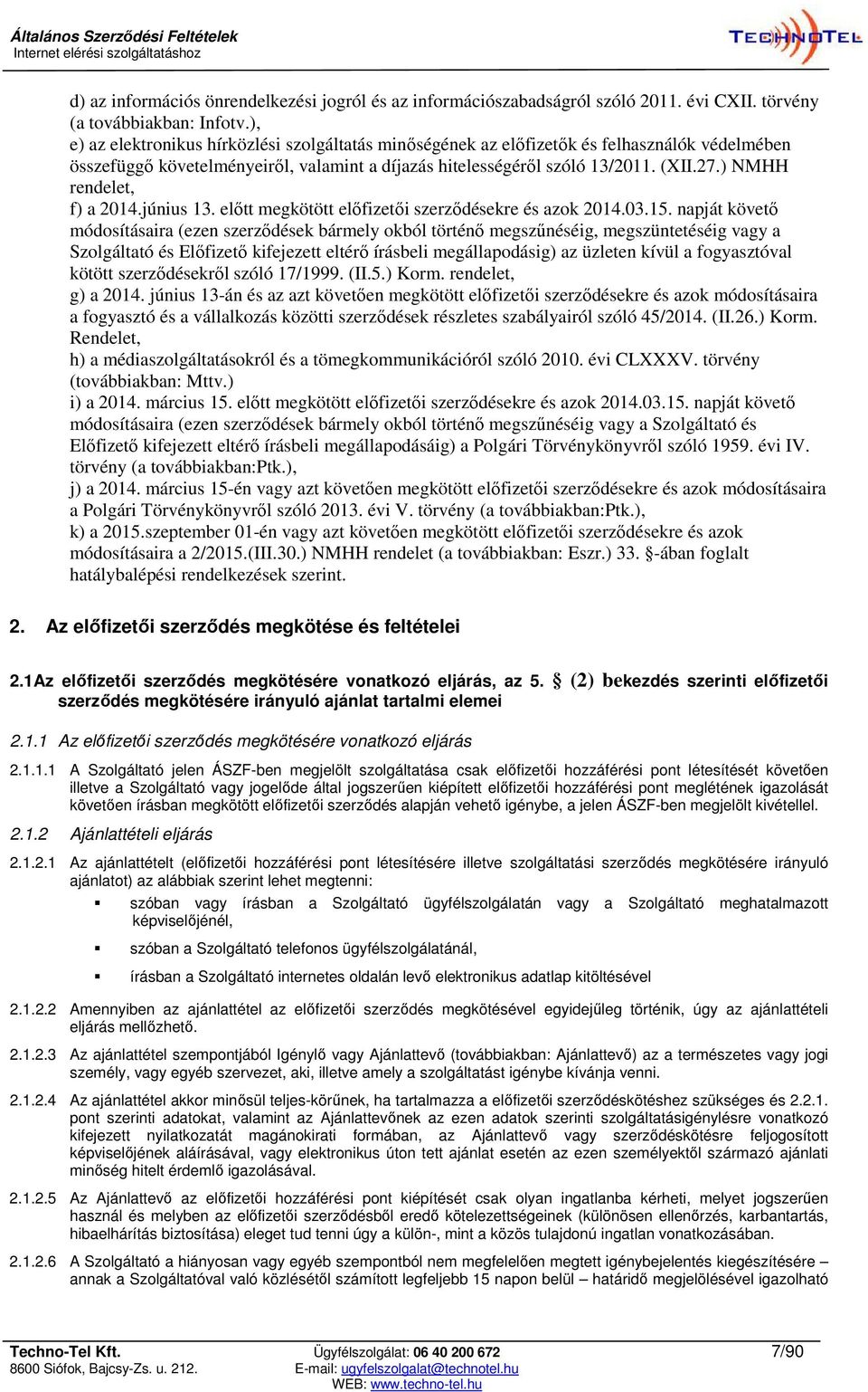 ) NMHH rendelet, f) a 2014.június 13. előtt megkötött előfizetői szerződésekre és azok 2014.03.15.