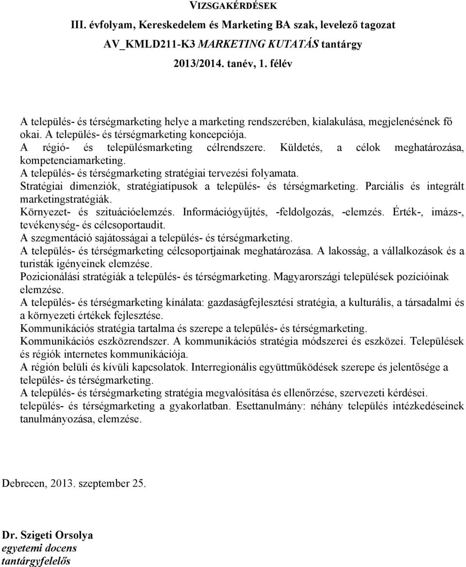 Érték-, imázs-, tevékenység- és célcsoportaudit. A település- és térségmarketing célcsoportjainak meghatározása. A lakosság, a vállalkozások és a turisták igényeinek elemzése.