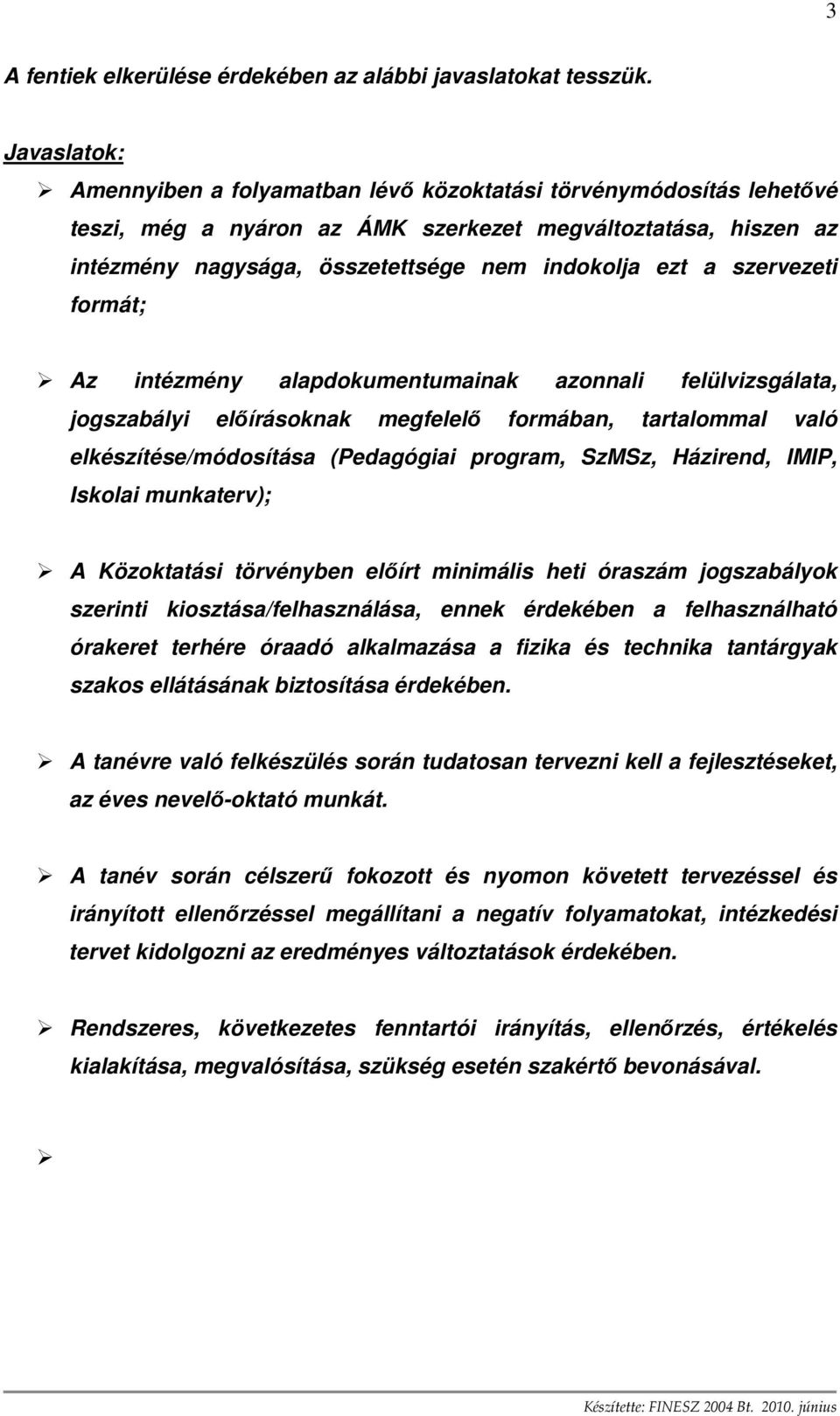 szervezeti formát; Az intézmény alapdokumentumainak azonnali felülvizsgálata, jogszabályi elıírásoknak megfelelı formában, tartalommal való elkészítése/módosítása (Pedagógiai program, SzMSz,