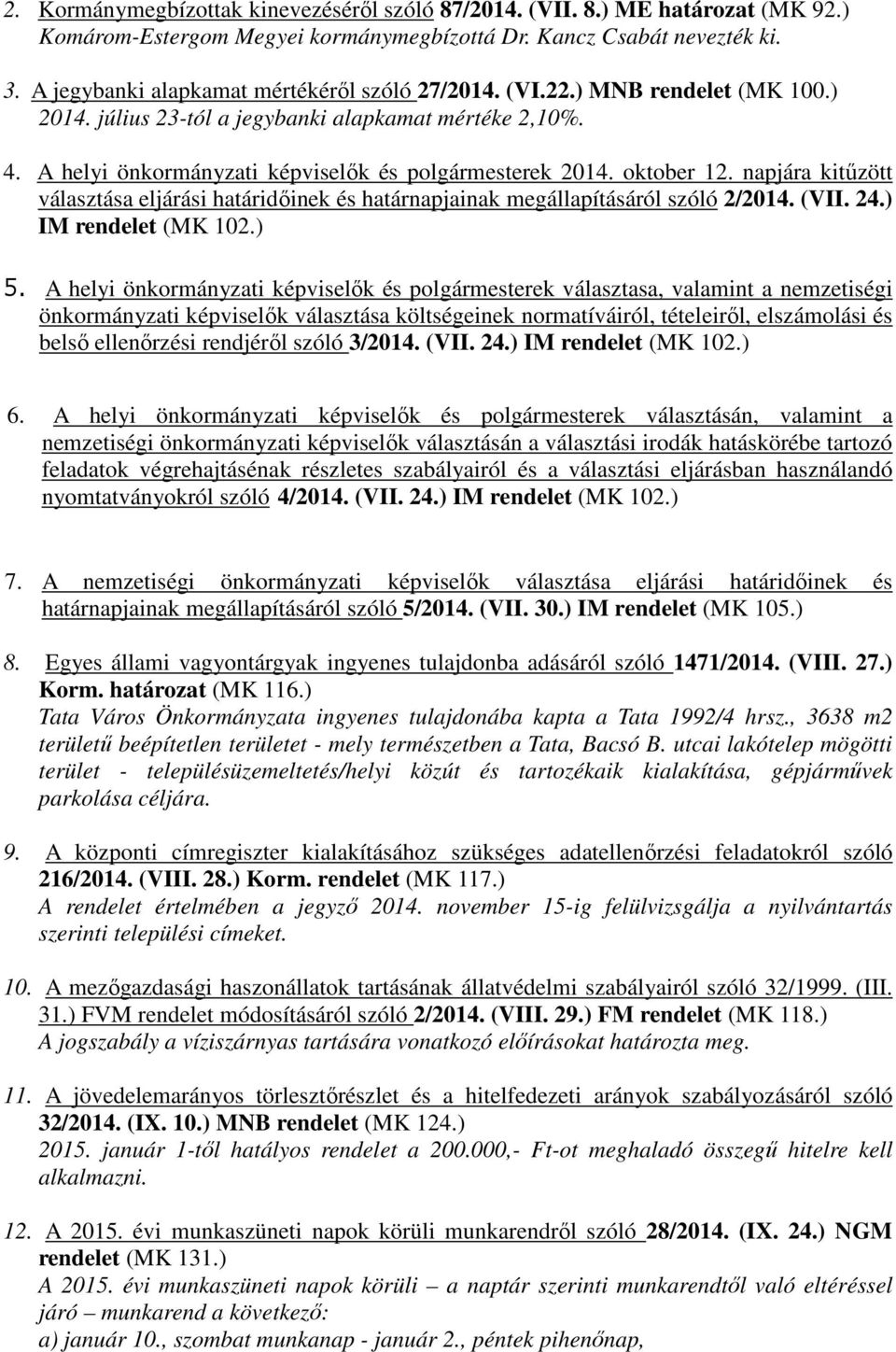 oktober 12. napjára kitűzött választása eljárási határidőinek és határnapjainak megállapításáról szóló 2/2014. (VII. 24.) IM rendelet (MK 102.) 5.