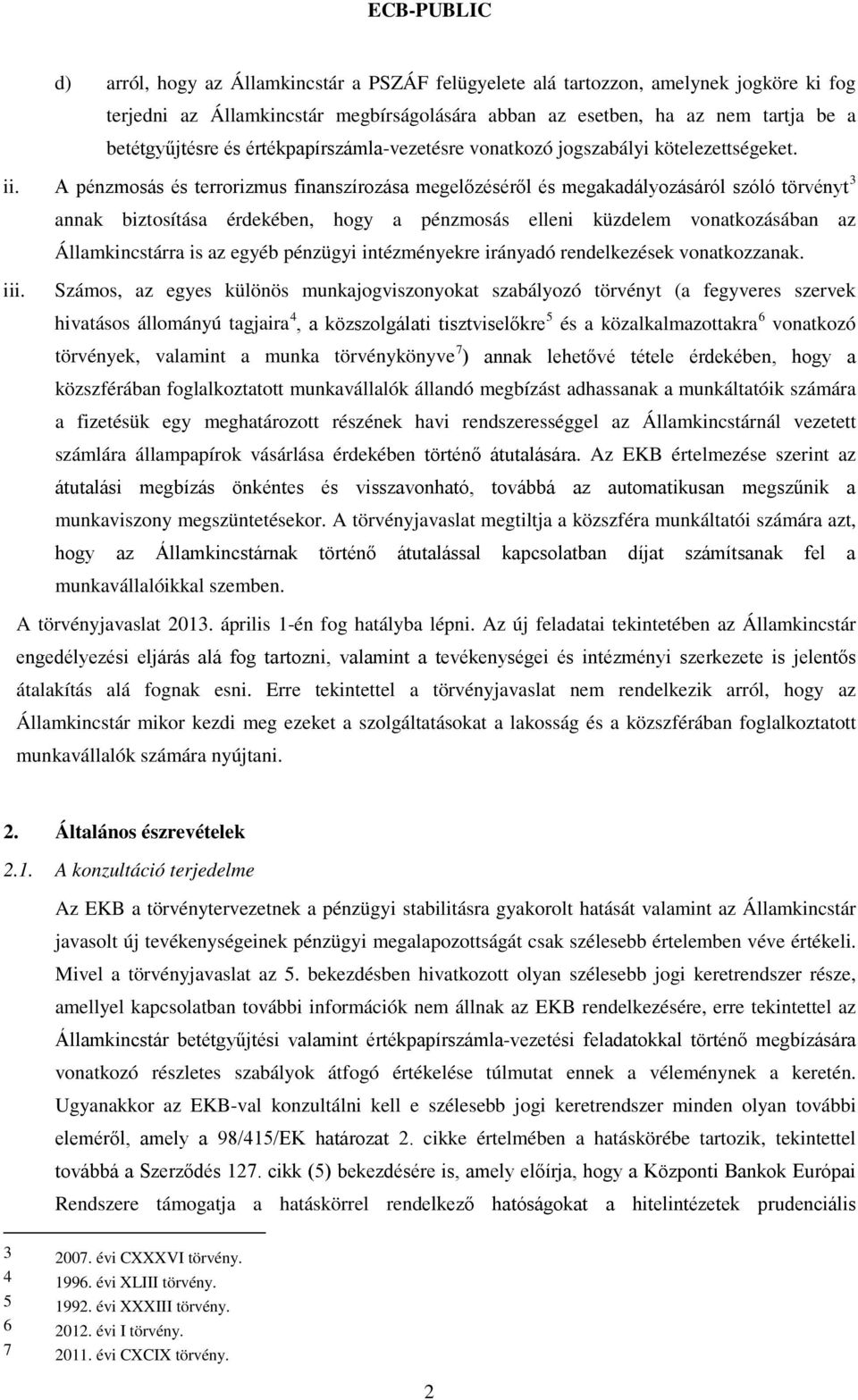 A pénzmosás és terrorizmus finanszírozása megelőzéséről és megakadályozásáról szóló törvényt 3 annak biztosítása érdekében, hogy a pénzmosás elleni küzdelem vonatkozásában az Államkincstárra is az