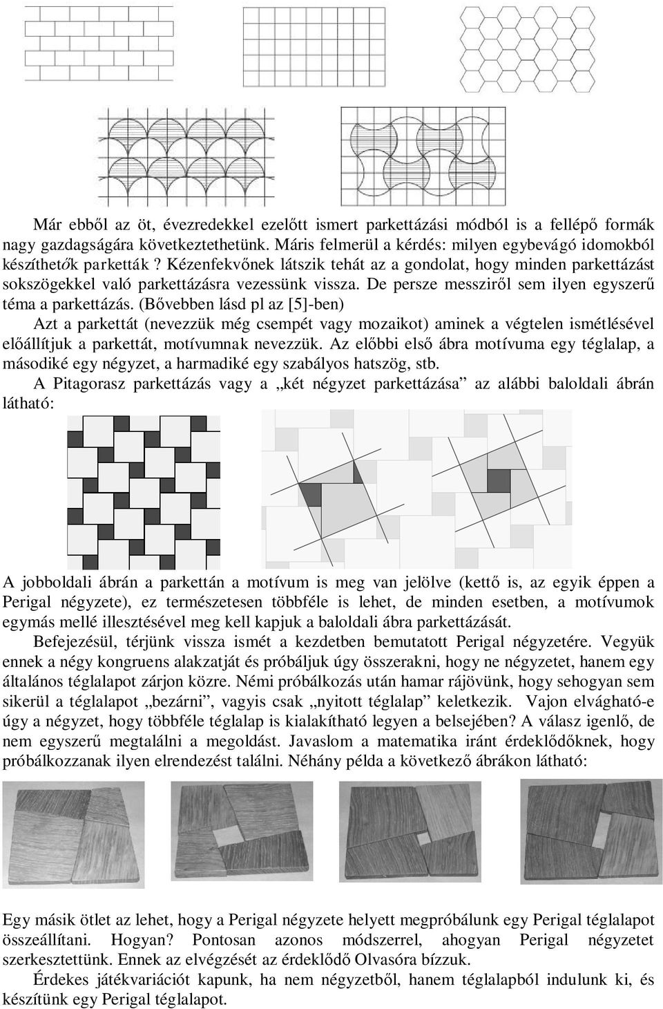 (B veen lásd pl az []-en) Azt a parkettát (nevezzük még csempét vagy mozaikot) aminek a végtelen ismétlésével el állítjuk a parkettát, motívumnak nevezzük.