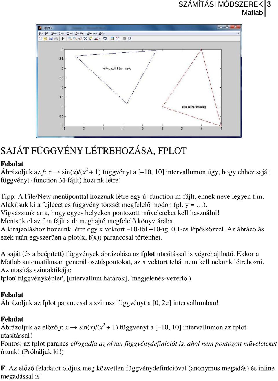 Vigyázzunk arra, hogy egyes helyeken pontozott műveleteket kell használni! Mentsük el az f.m fájlt a d: meghajtó megfelelő könyvtárába.