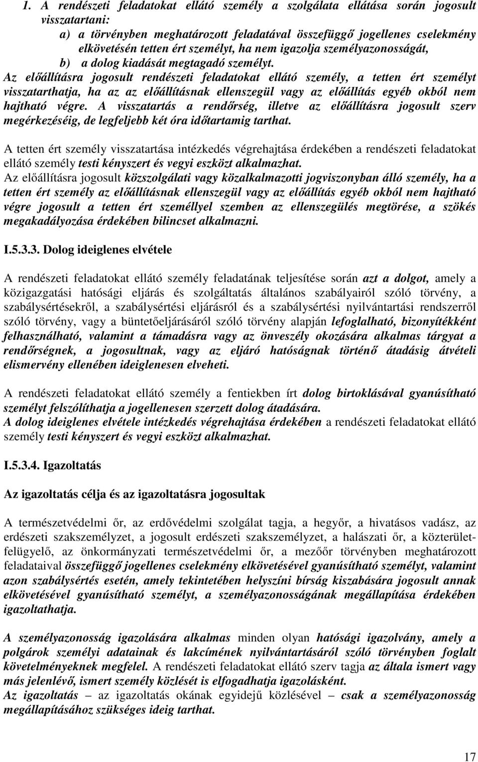 Az előállításra jogosult rendészeti feladatokat ellátó személy, a tetten ért személyt visszatarthatja, ha az az előállításnak ellenszegül vagy az előállítás egyéb okból nem hajtható végre.