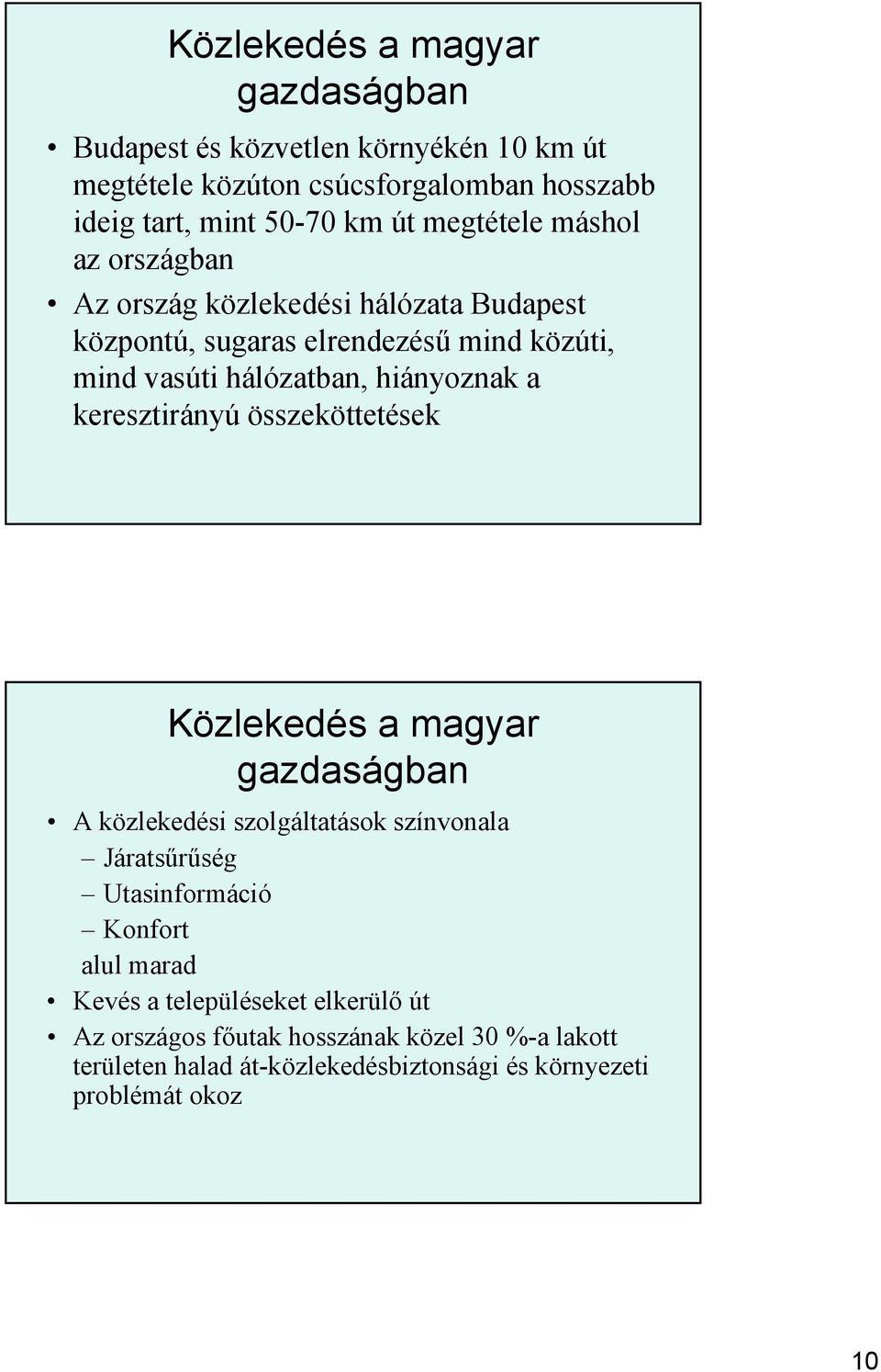 hiányoznak a krsztirányú özkötttésk Közlkdés a agyar gazdaságban közlkdési szolgáltatások színvonala Járatsűrűség tasinforáció