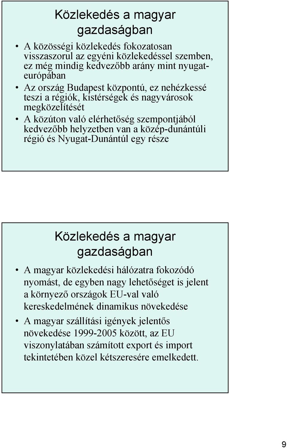 yugat-unántúl gy rész Közlkdés a agyar gazdaságban agyar közlkdési hálózatra fokozódó nyoást, d gybn nagy lhtőségt is jlnt a környző országok E-val való