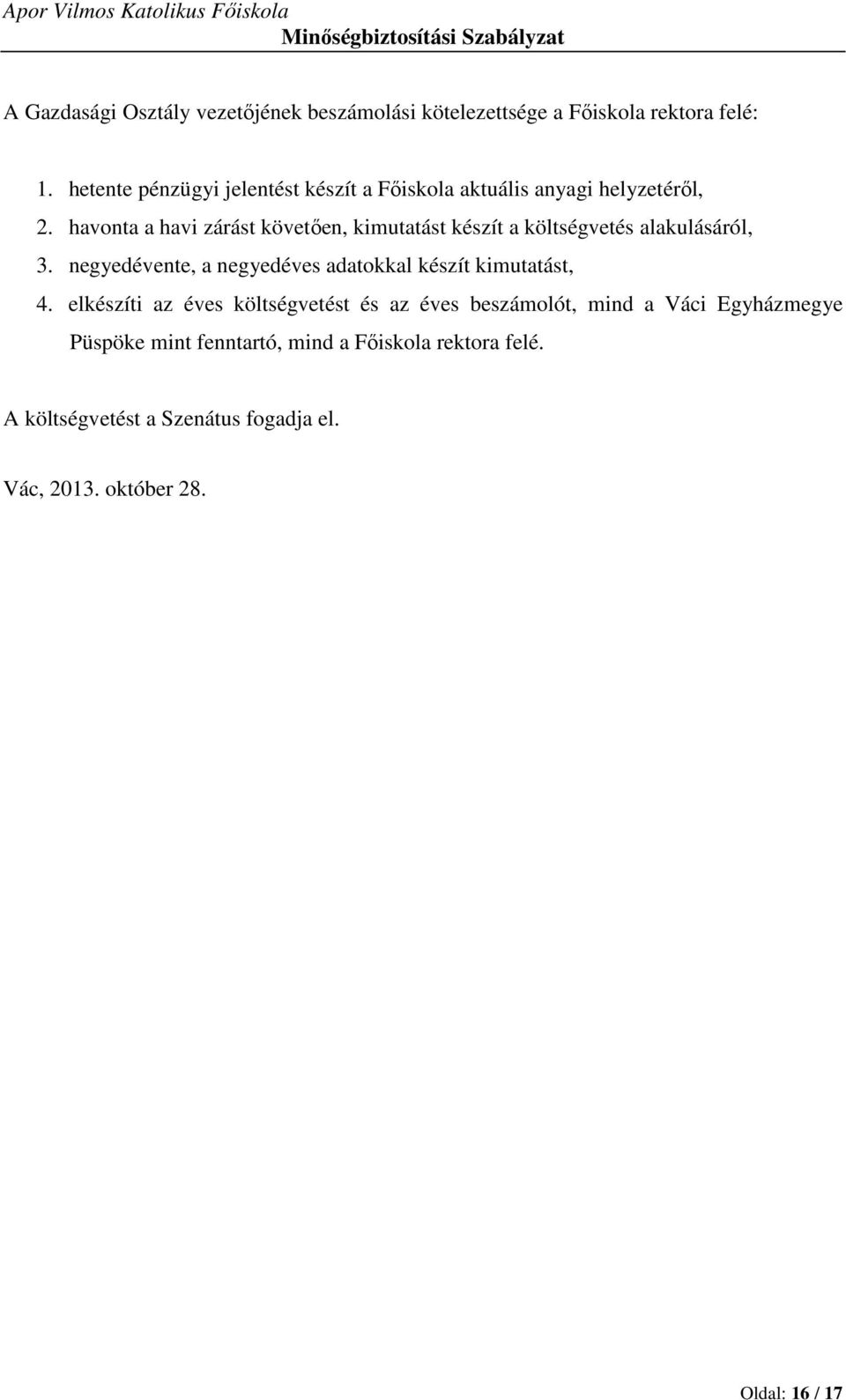 havonta a havi zárást követően, kimutatást készít a költségvetés alakulásáról, 3.