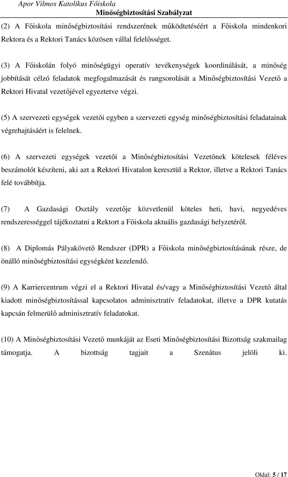 egyeztetve végzi. (5) A szervezeti egységek vezetői egyben a szervezeti egység minőségbiztosítási feladatainak végrehajtásáért is felelnek.